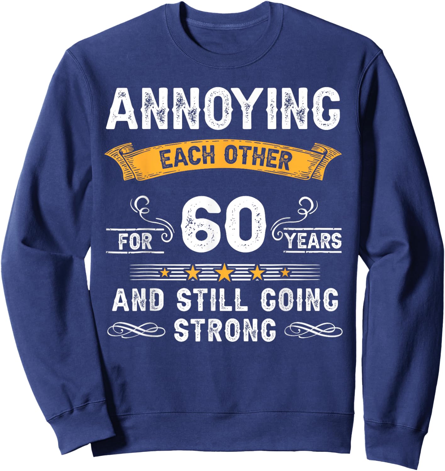 Annoying Each Other For 60 Years 60th Wedding Anniversary Sweatshirt - Sweatshirt | Navy