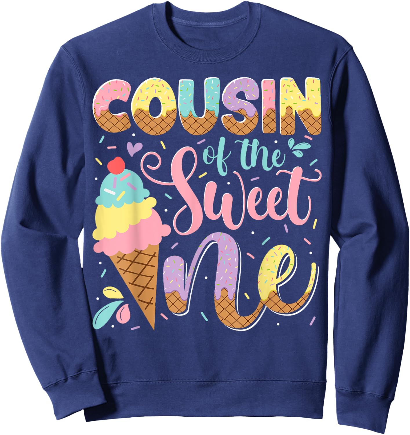 Cousin Of The Sweet One Ice Cream 1St Birthday Party Sweatshirt - Sweatshirt | Navy