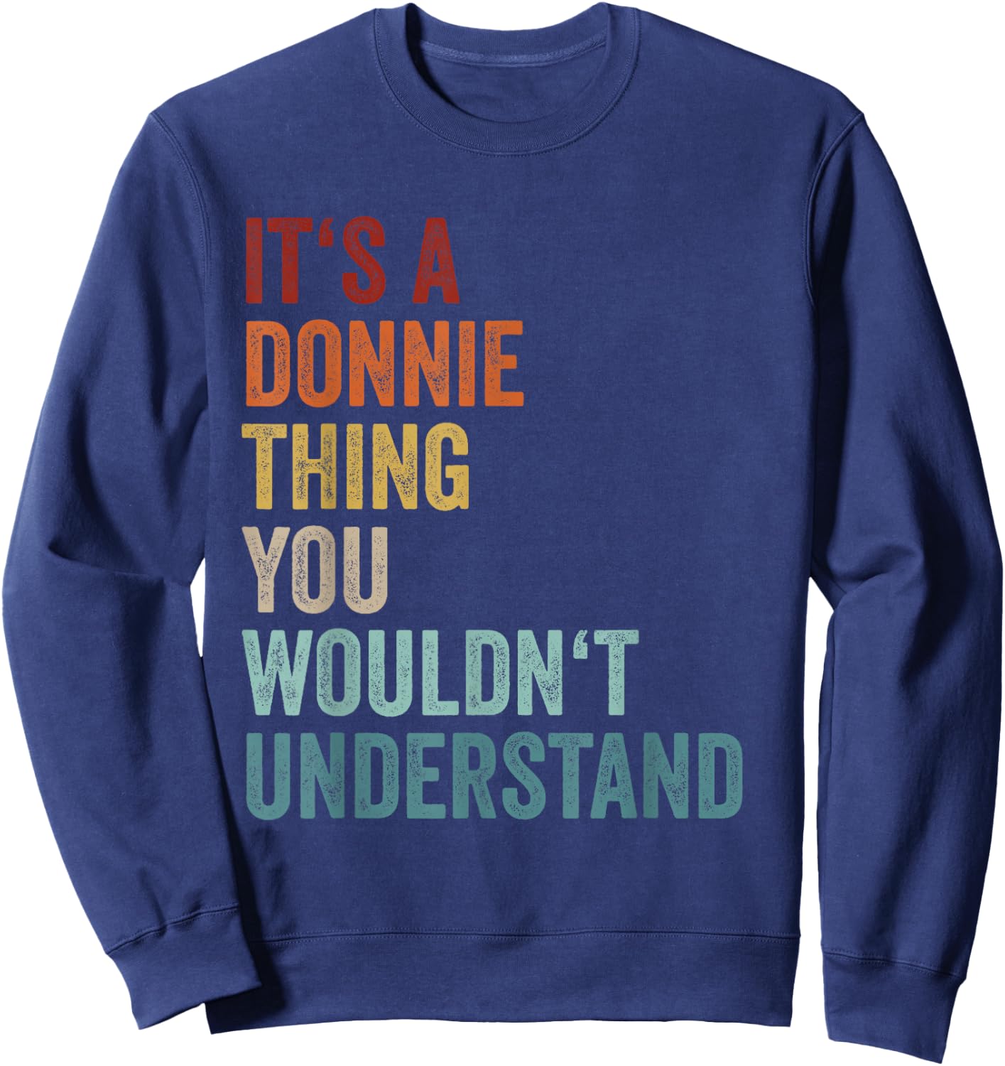 Its A Donnie Thing You Wouldnt Understand First Name Donnie Sweatshirt - Sweatshirt | Navy