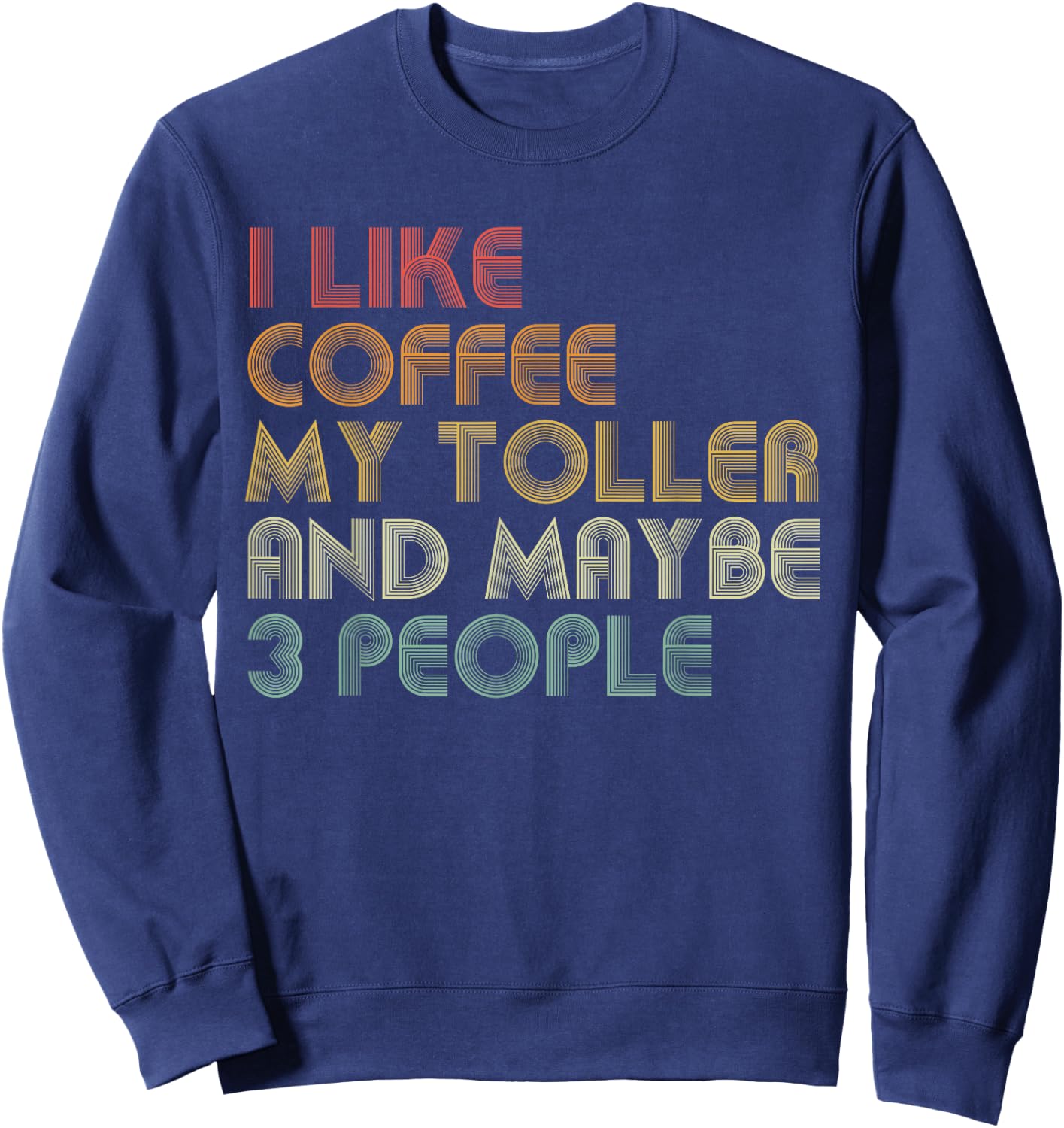 I Like Coffee My Toller And Maybe 3 People Funny Dog Lover Women Sweatshirt - Sweatshirt | Navy