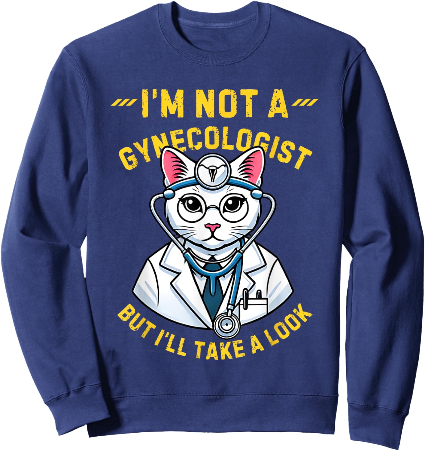 Cat I'm Not A Gynecologist Funny Quote Humor Gynecologist Sweatshirt - Sweatshirt | Navy