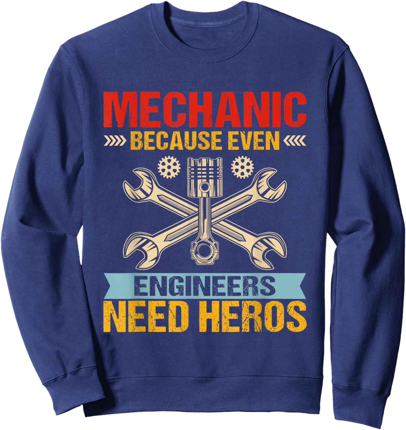 Funny Mechanic Because Even Engineers Need Heroes Sweatshirt - Sweatshirt | Navy