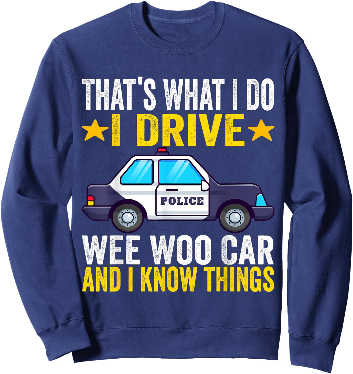 That's What I Do I Drive Wee-Woo Car Funny Police Officer Sweatshirt - Sweatshirt | Navy