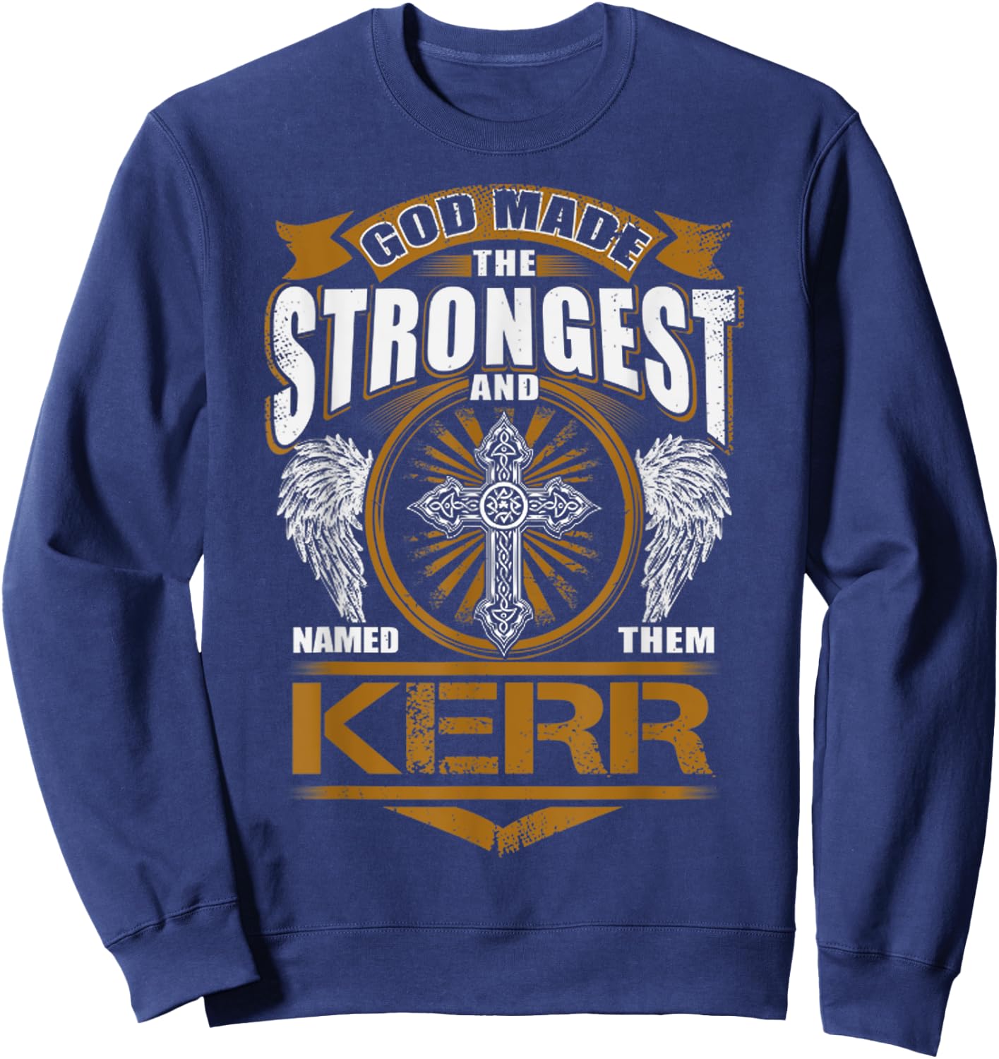 God Found Strongest And Named Them Kerr Gift Kerr Name Sweatshirt - Sweatshirt | Navy