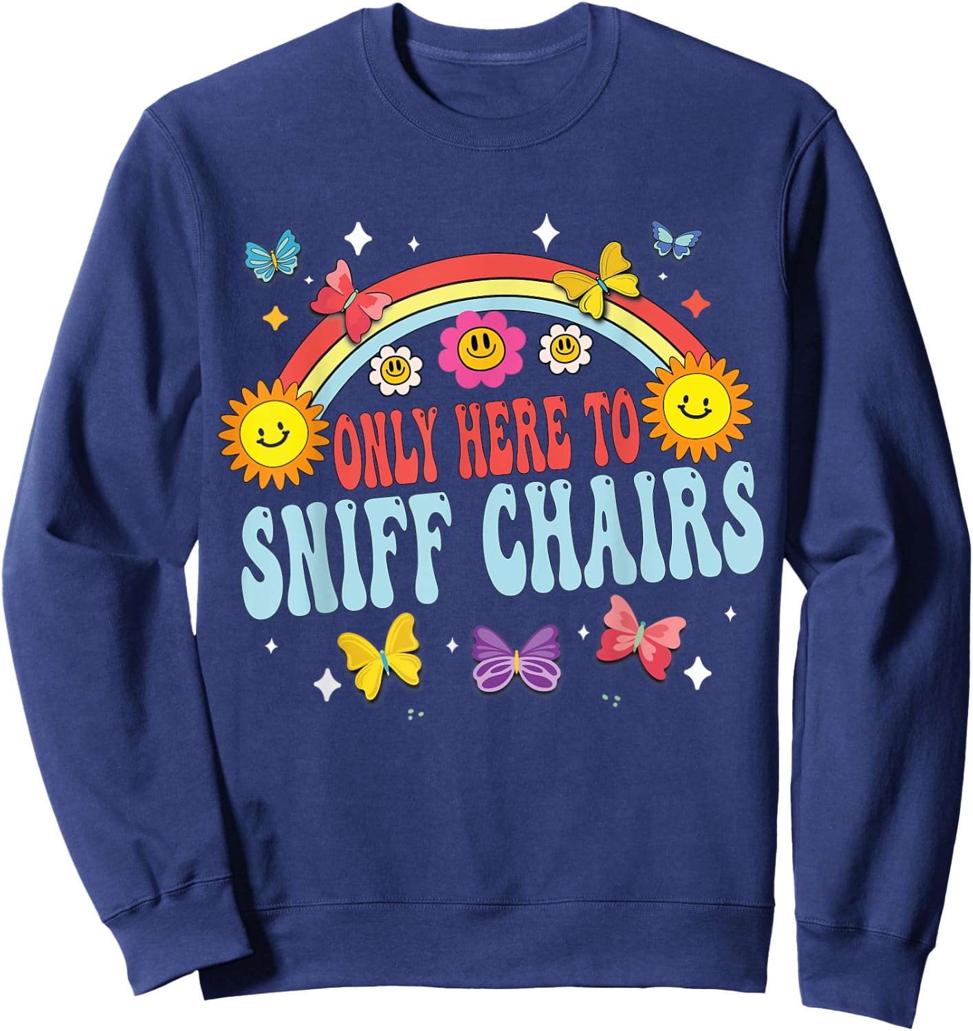 Only Here To Sniff Chairs Embarrassing Inappropriate Meme Sweatshirt - Sweatshirt | Navy