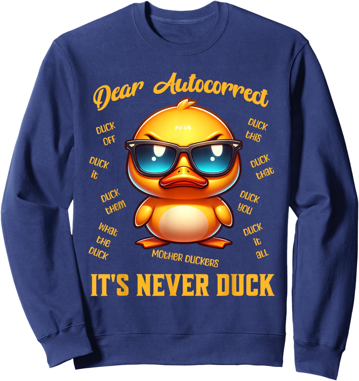 Dear Autocorrect Funny Duckling It Is Never Duck Adult Humor Sweatshirt - Sweatshirt | Navy