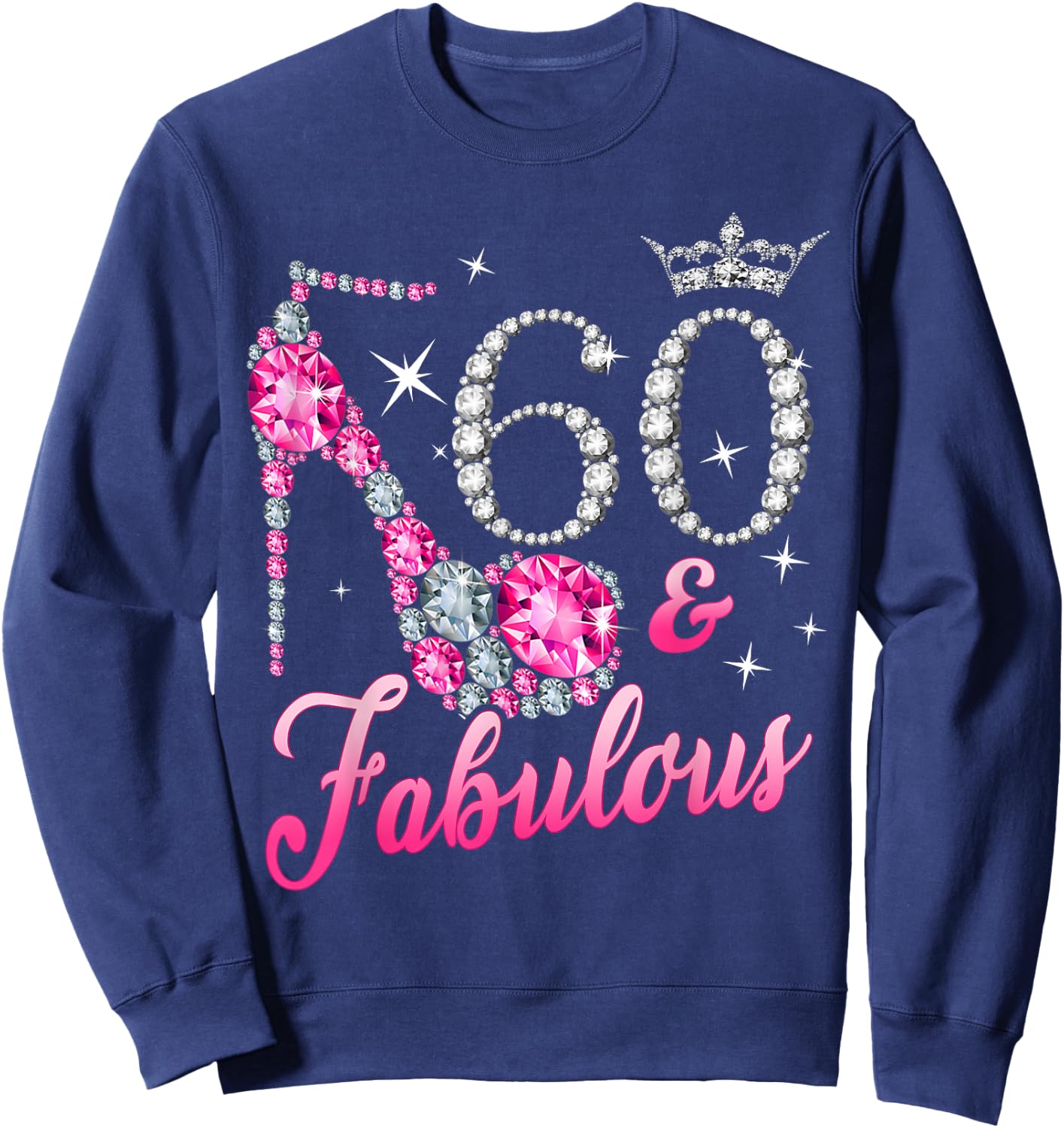 60 Fabulous 60th Birthday Women Girl Queen Crown High Heel Sweatshirt - Sweatshirt | Navy