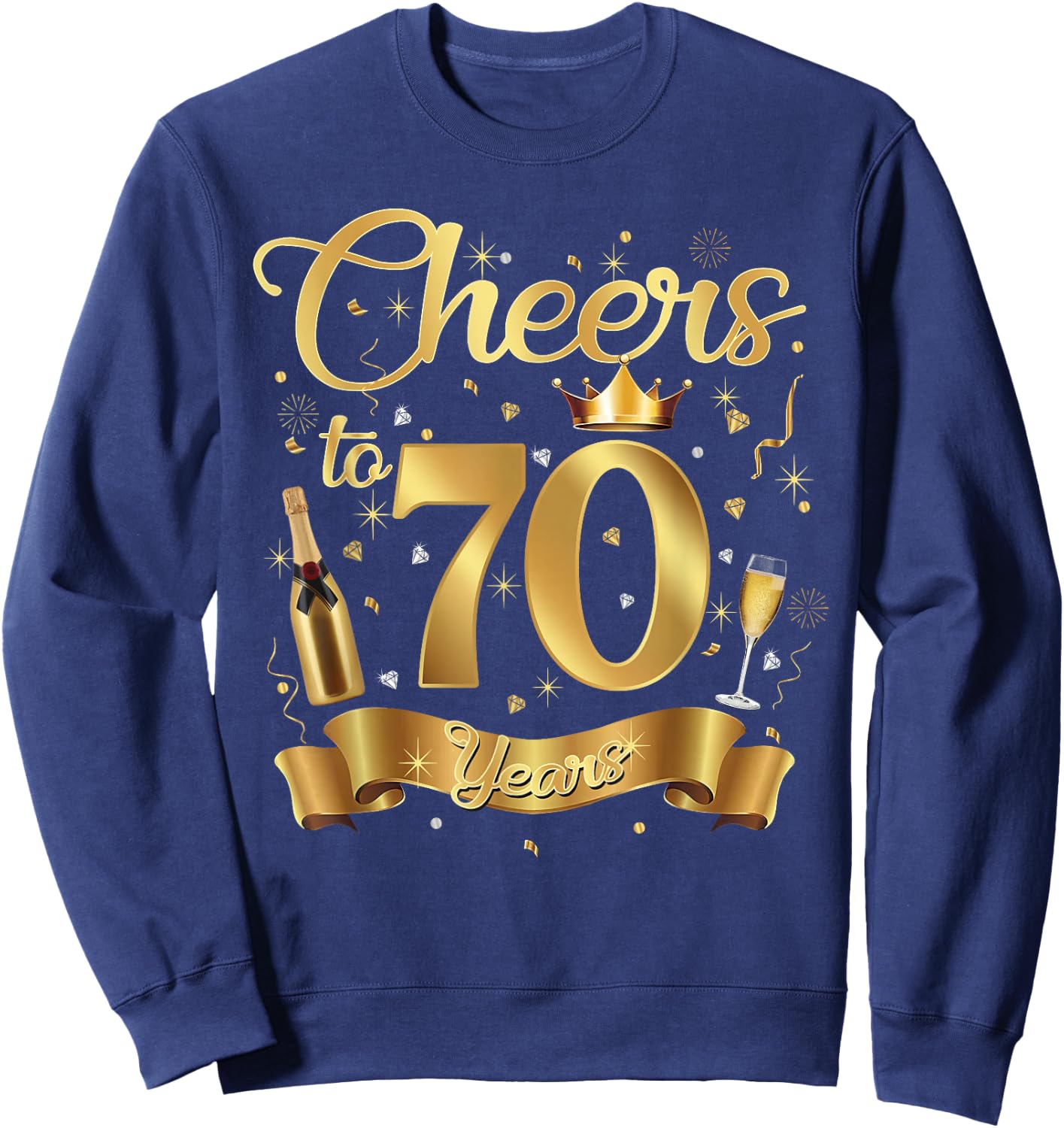 Cheers to 70 Years Old Happy 70th Birthday Queen Champagne Sweatshirt - Sweatshirt | Navy