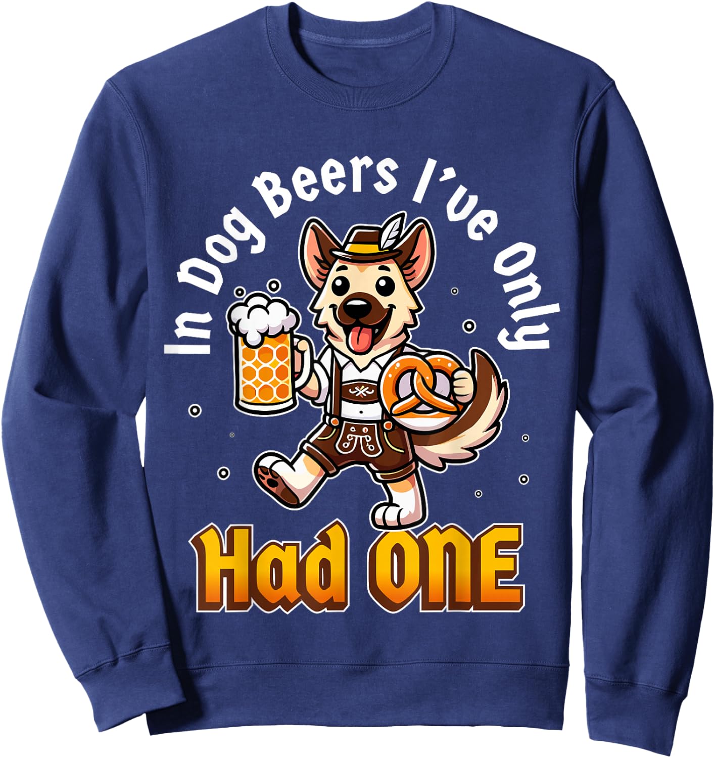 in Dog Beers I've Only Had One Oktoberfest Drinking Sweatshirt - Sweatshirt | Navy