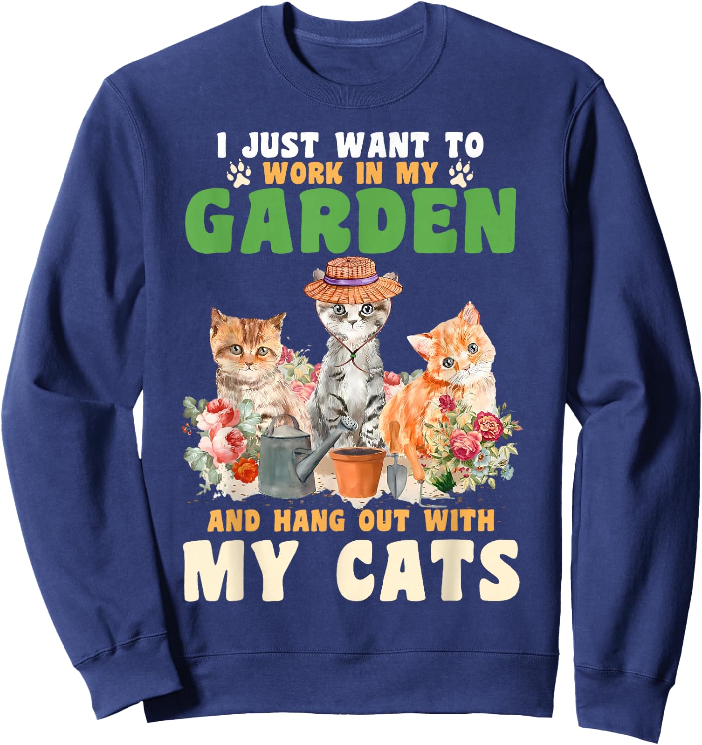 I Just Want To Work In My Garden And Hang Out With My Cats Sweatshirt - Sweatshirt | Navy