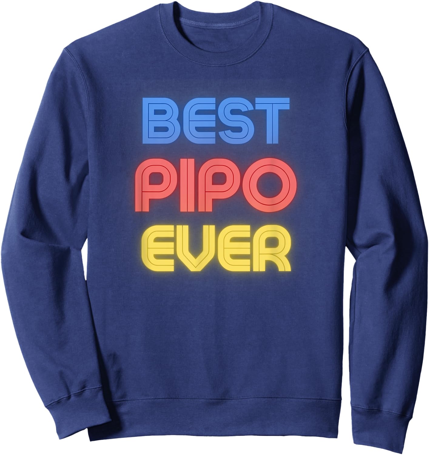 Pipo Name Shirts & Gifts Best Pipo Ever - Funny Pipo Name Pipo Sweatshirt - Sweatshirt | Navy