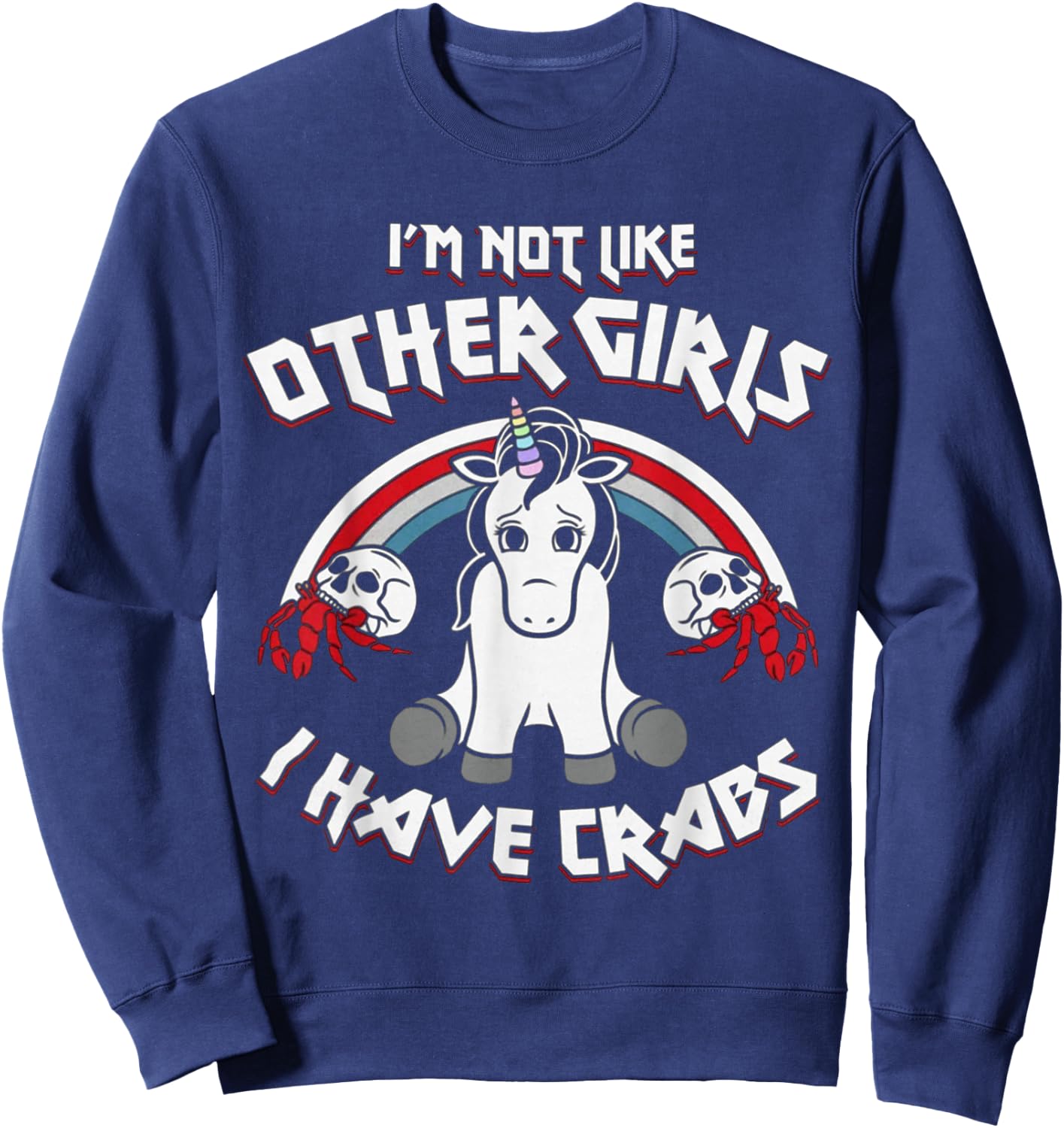 I'm Not Like Other Girls I Have Crabs Unicorn Funny Sweatshirt - Sweatshirt | Navy