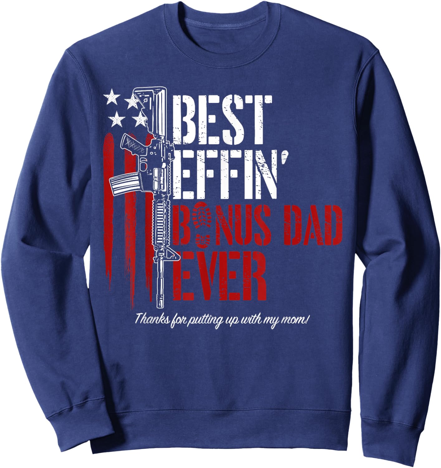 Best Effin’ Bonus Dad Ever Daddy Gun Rights American Flag Sweatshirt - Sweatshirt | Navy