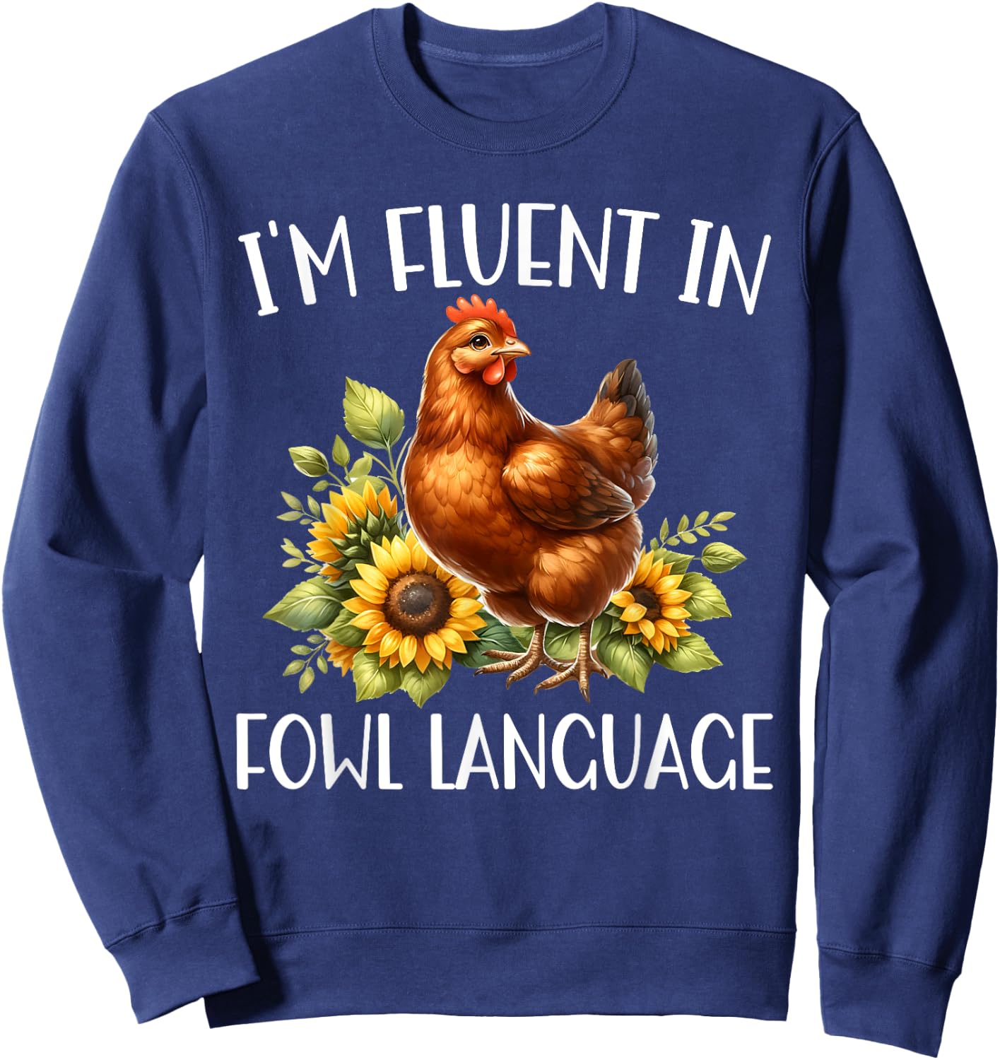 I'm Fluent In Fowl Language Funny Chicken Farmhouse Sweatshirt - Sweatshirt | Navy
