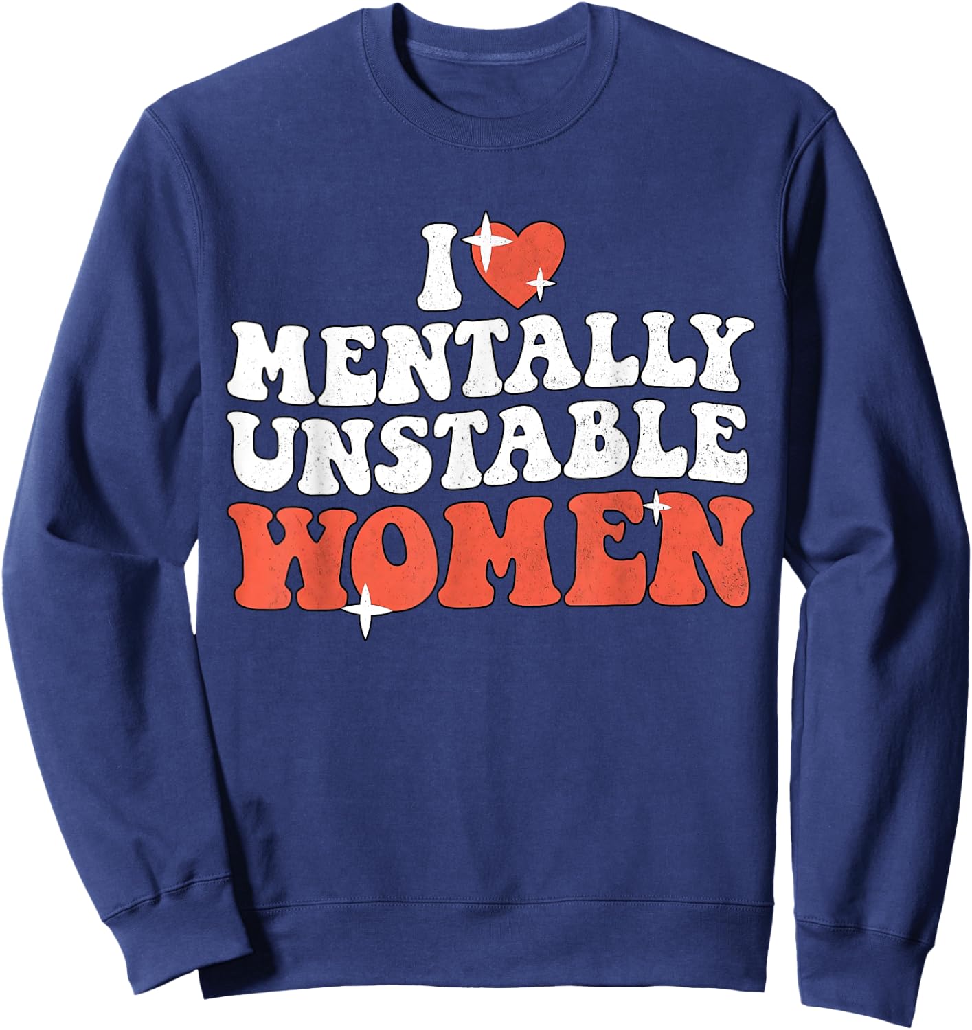 I Love Mentally Unstable Women Funny Sweatshirt - Sweatshirt | Navy