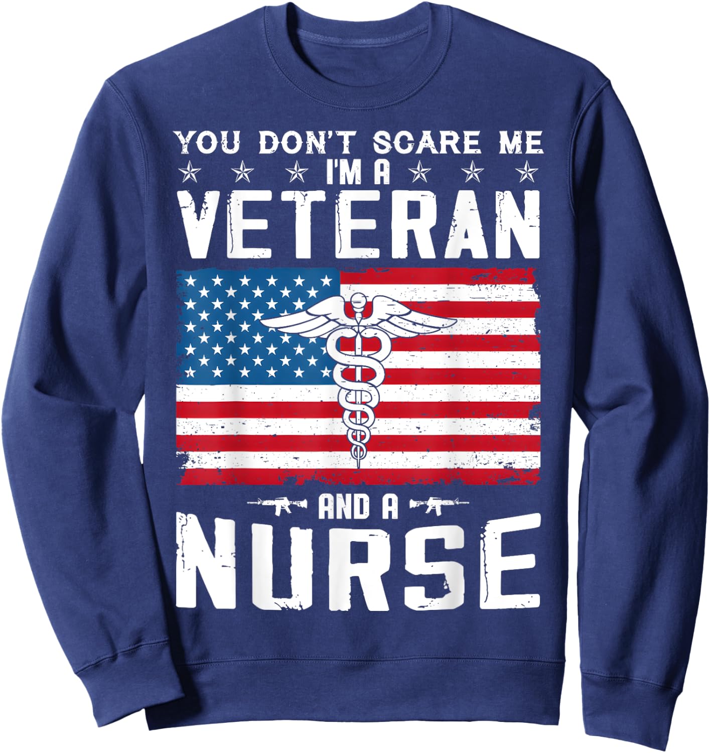 You Don't Scare Me I'm A Veteran And A Nurse Veteran Nurse Sweatshirt - Sweatshirt | Navy