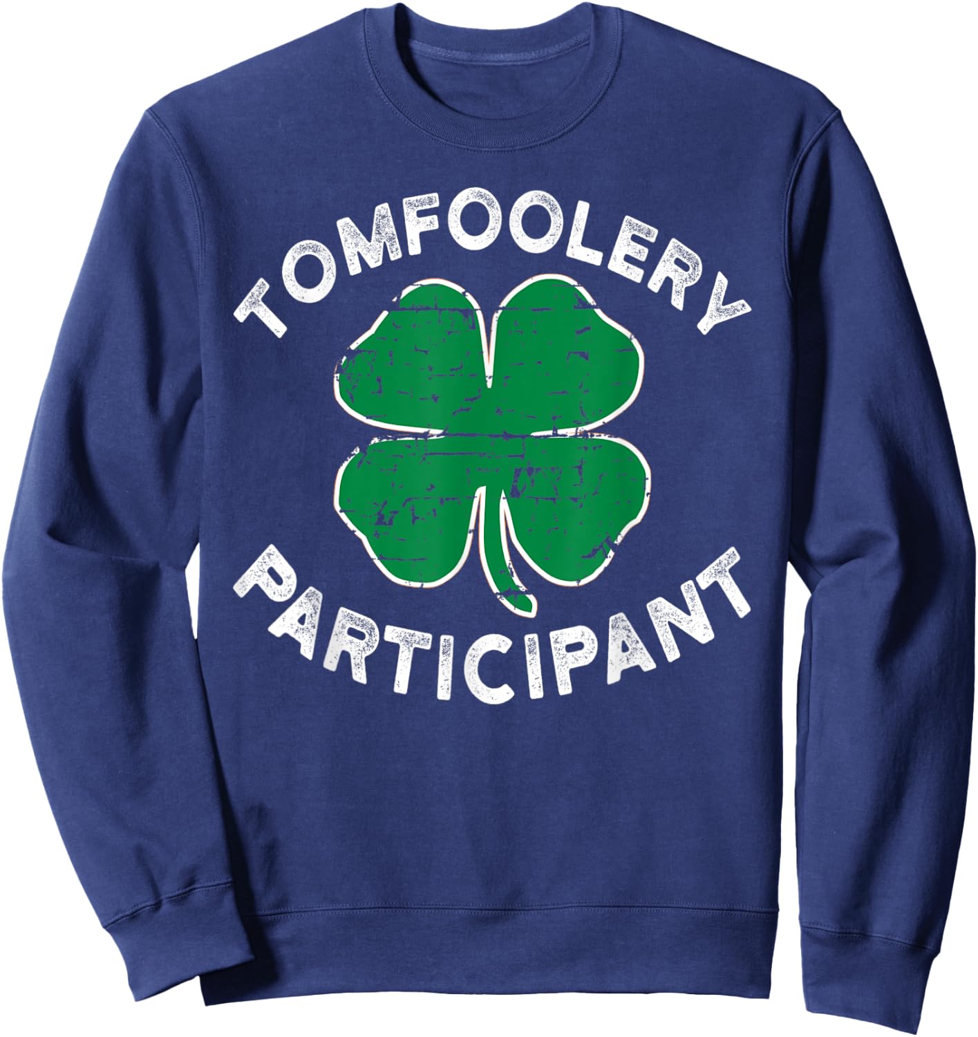 Funny ST Patricks Day Tomfoolery Particpant Sweatshirt - Sweatshirt | Navy