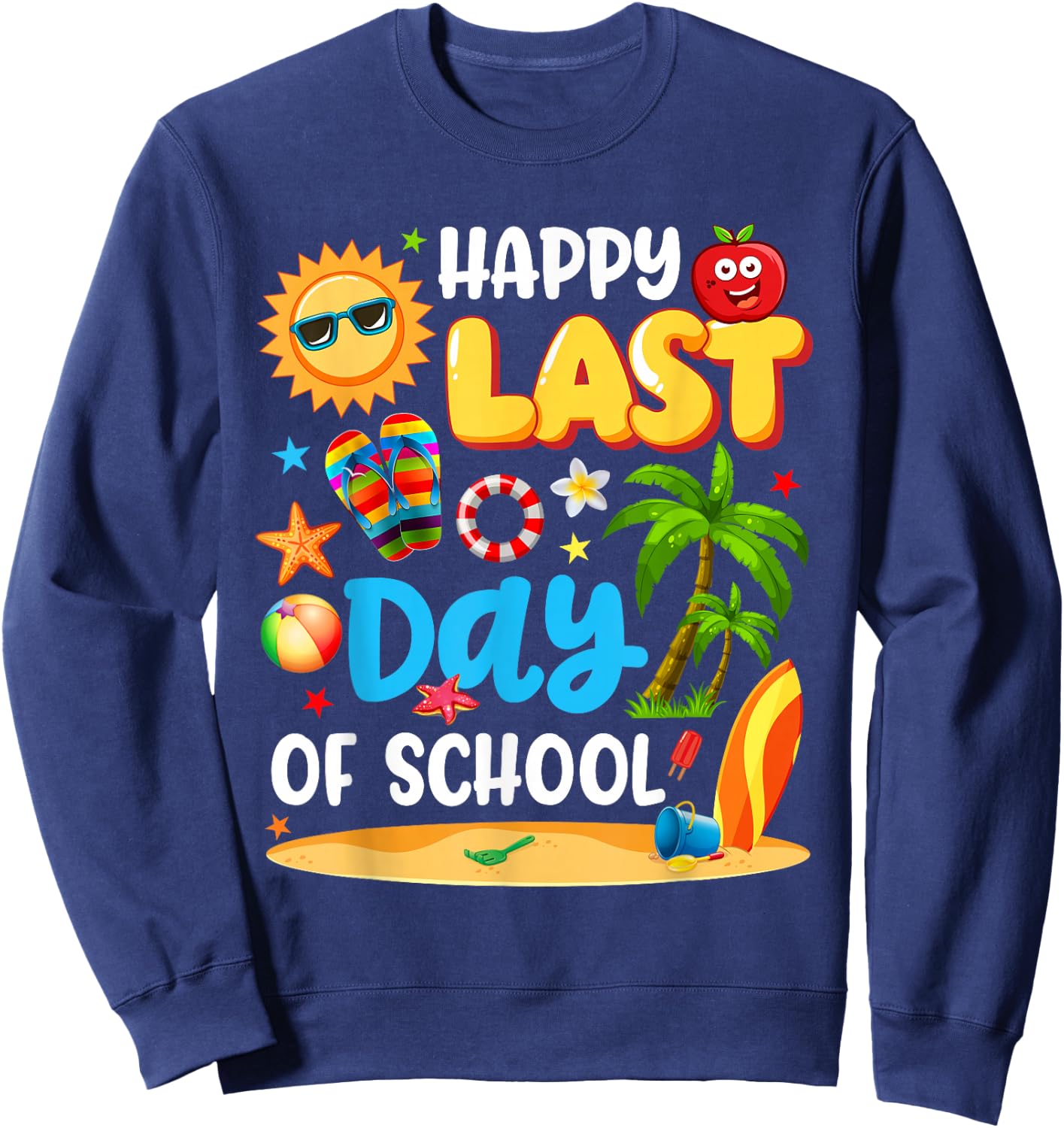 Happy Last Day of School Funny End of Year Students Teachers Sweatshirt - Sweatshirt | Navy