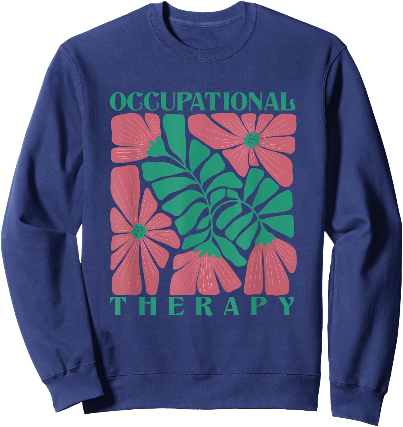 Occupational Therapy Flower Pediatric Therapist OT Month Sweatshirt - Sweatshirt | Navy