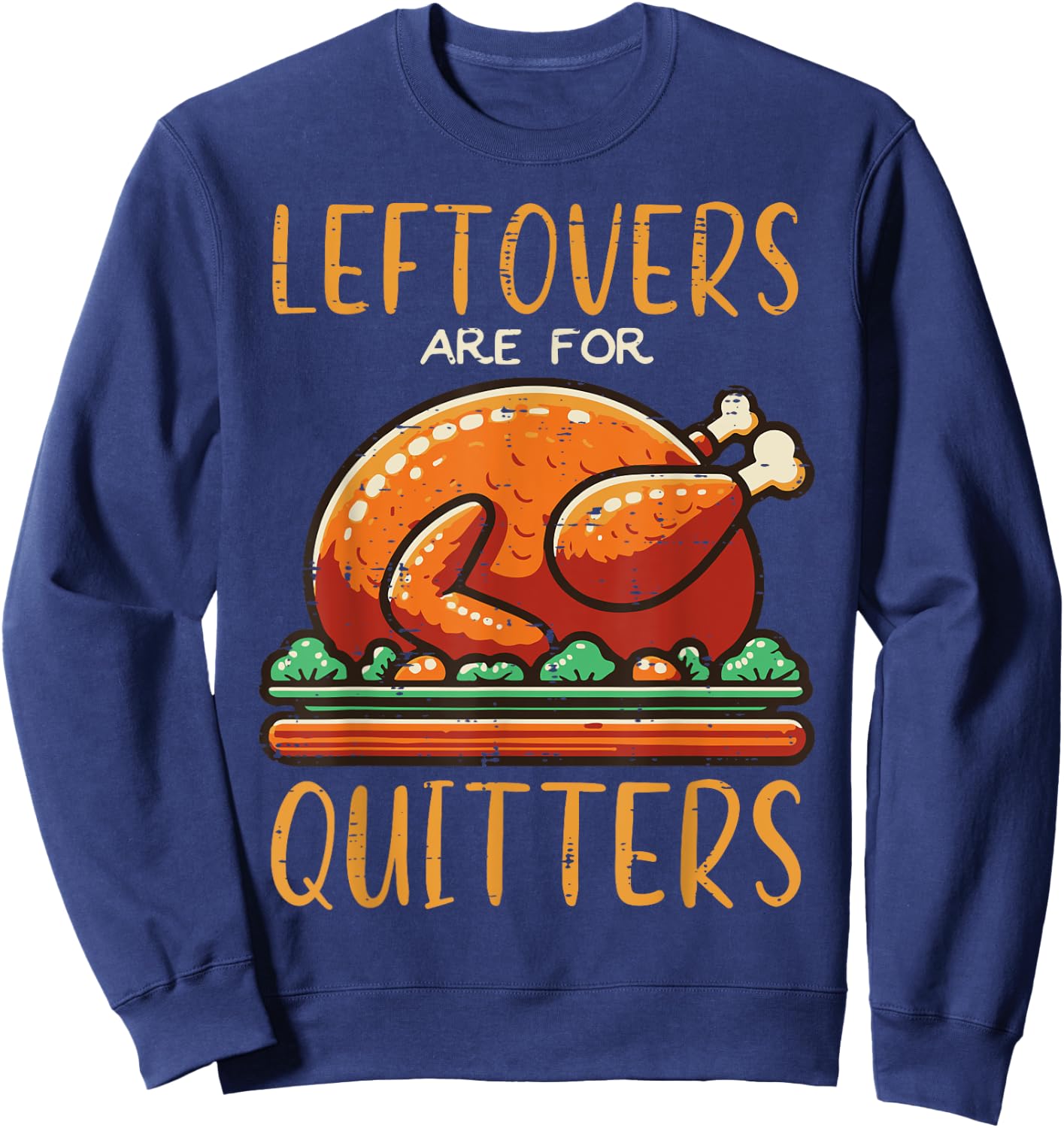 Thanksgiving Leftovers Are For Quitters Funny Men Women Kids Sweatshirt - Sweatshirt | Navy