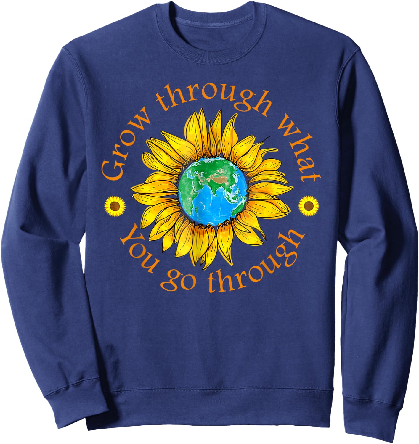 Positive Grow Through What You Go Through Sunflower Gifts Sweatshirt - Sweatshirt | Navy