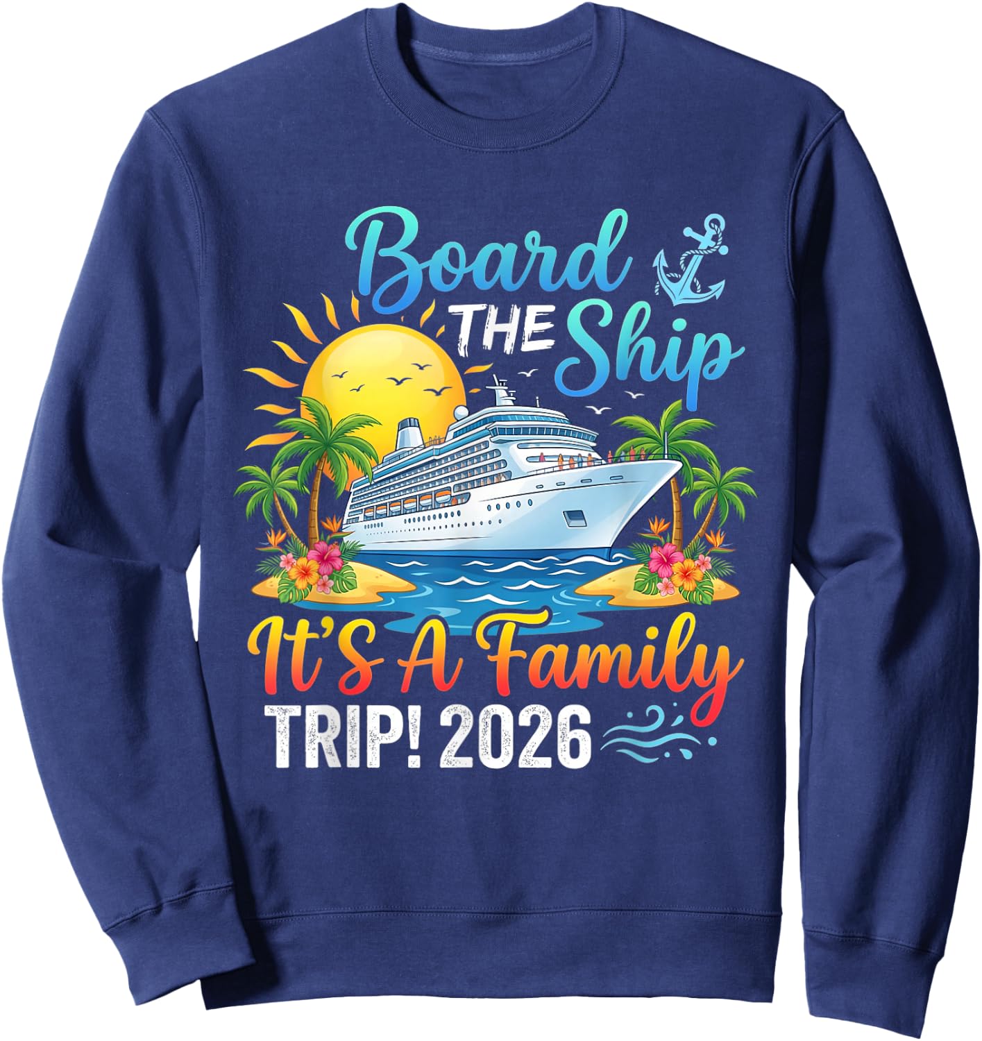 Board The Ship Its Family Trip 2026 Cruising Matching Cruise Sweatshirt - Sweatshirt | Navy