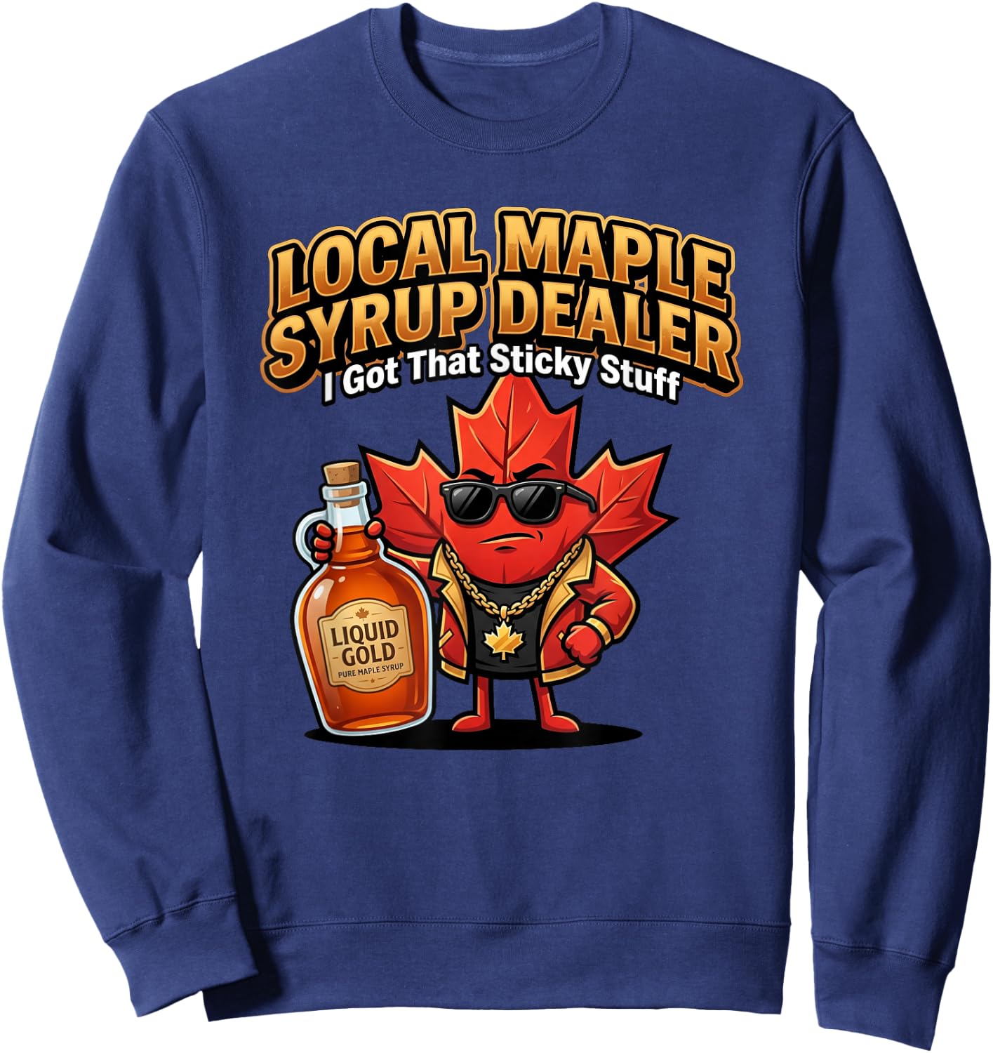 Maple Syrup Dealer I Got that Sticky Stuff Funny Sugarmaker Sweatshirt - Sweatshirt | Navy