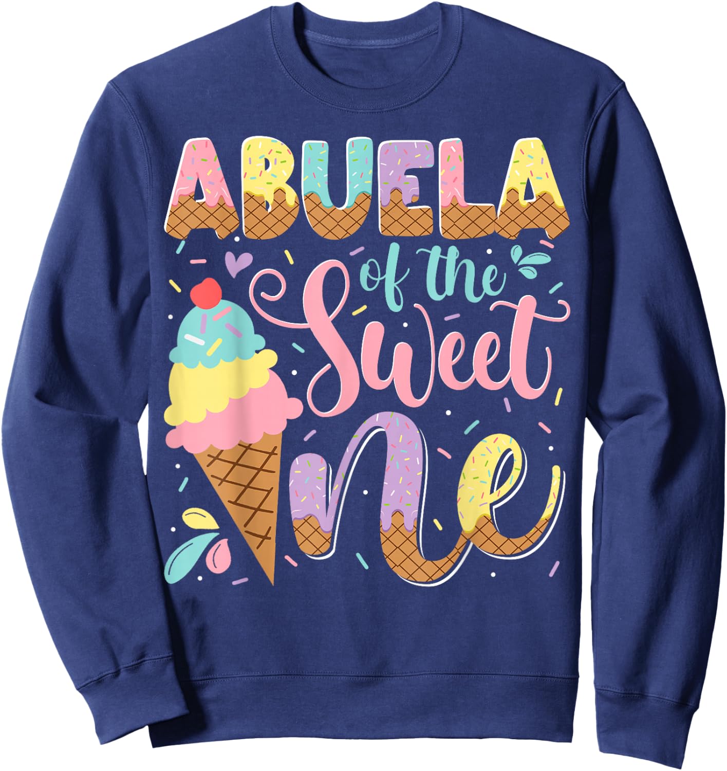 Abuela Of The Sweet One Ice Cream 1St Birthday Party Sweatshirt - Sweatshirt | Navy