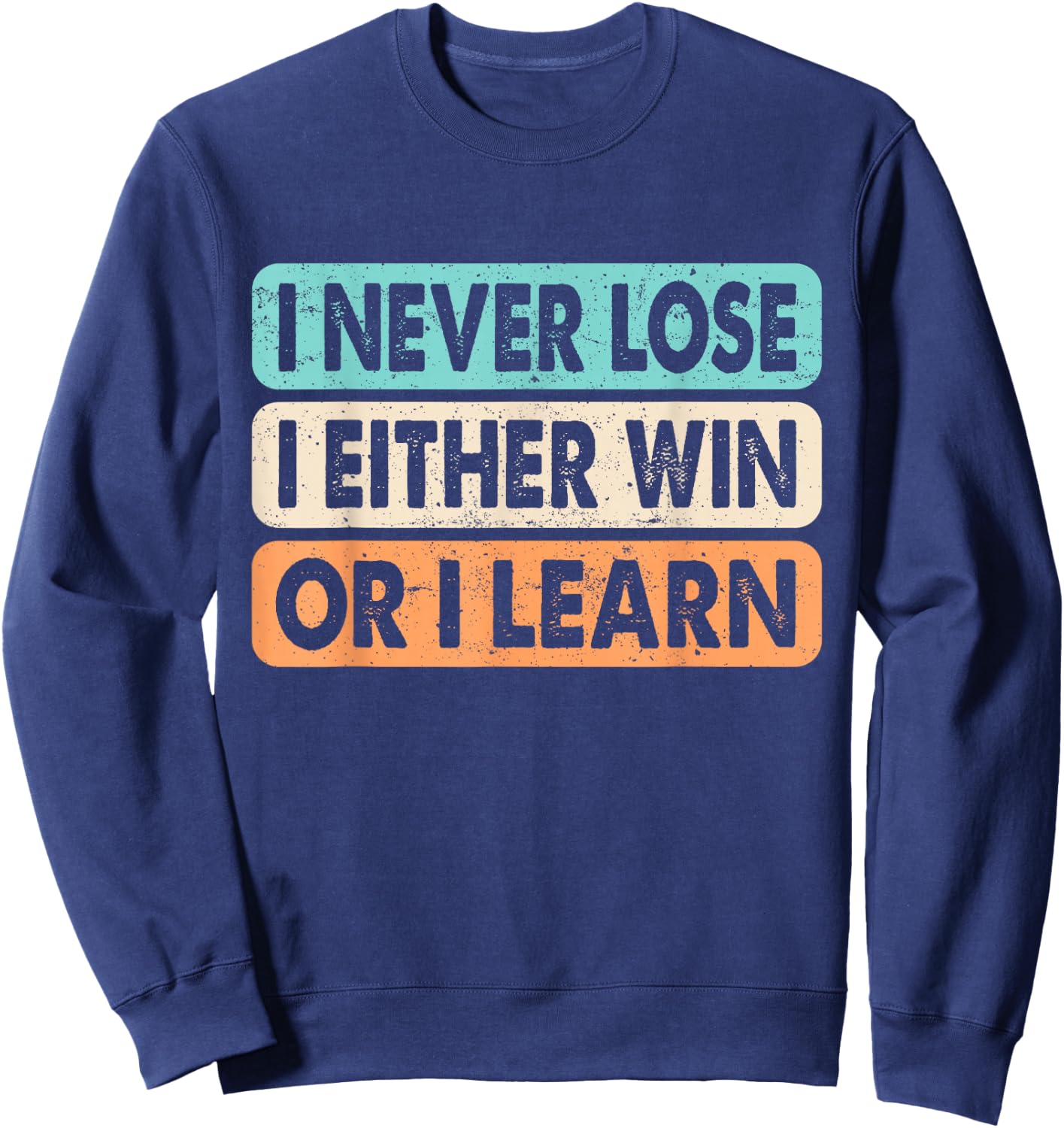 Motivational Quote I Never Lose I Either Win Or Learn Retro Sweatshirt - Sweatshirt | Navy