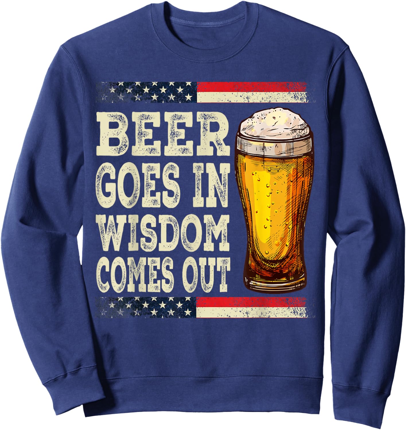 Beer Goes In Wisdom Comes Out Funny Drinking Beer Sweatshirt - Sweatshirt | Navy