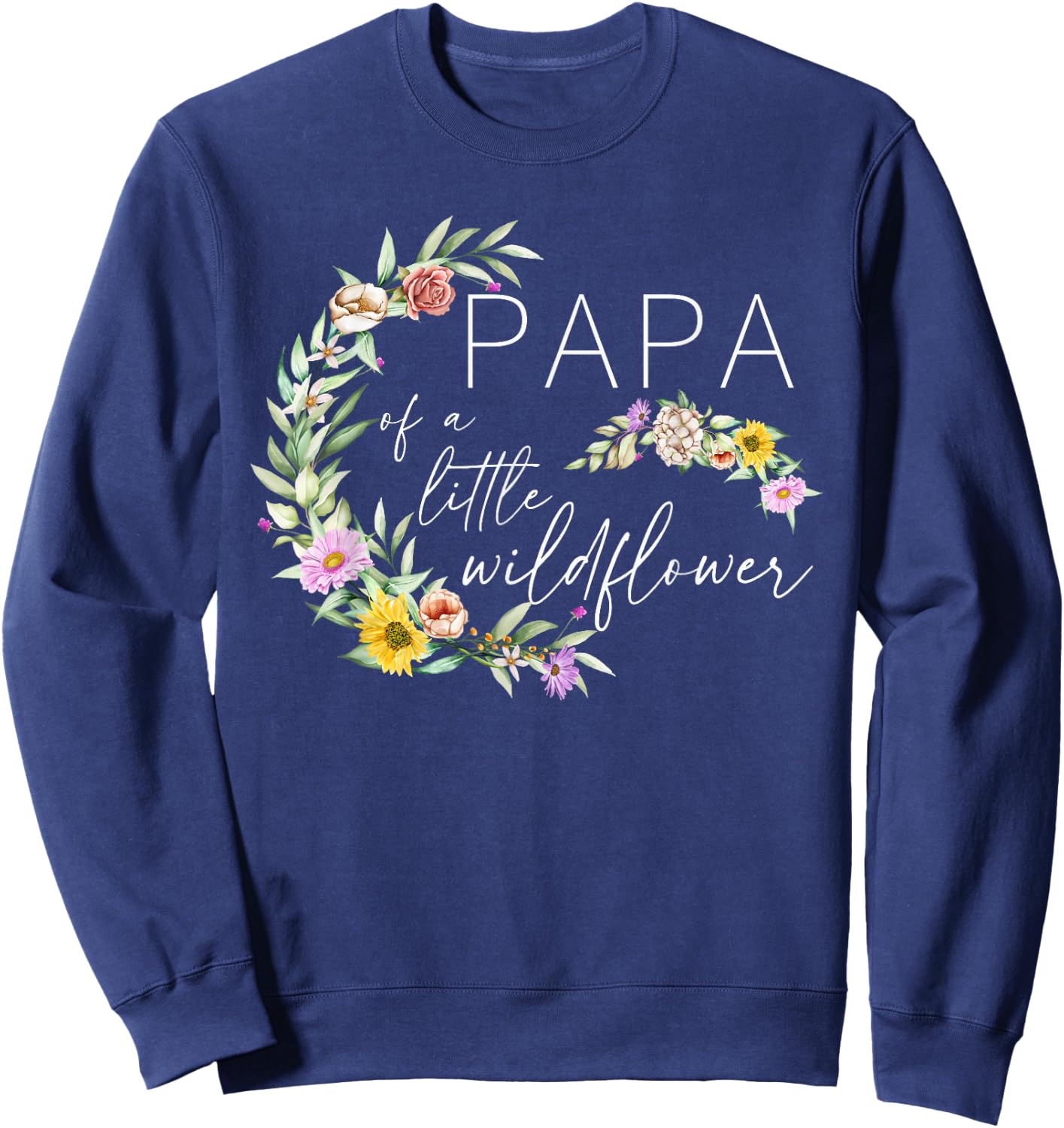 Papa Of The Little Wildflower Birthday Party Baby Shower Sweatshirt - Sweatshirt | Navy
