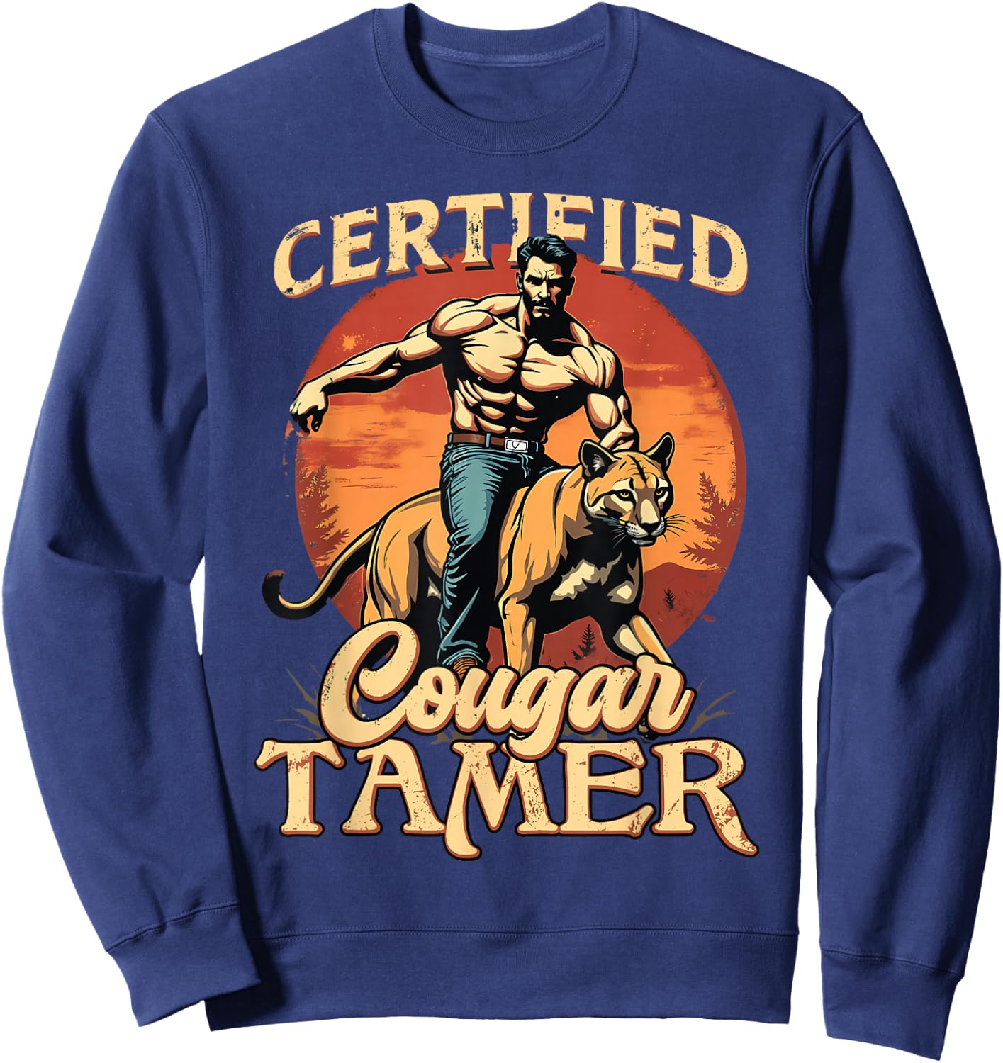 Funny Raunchy Cougar Hunter Graphic Shirts - Men's Humorous Cougar Tamer - Black, Small Sweatshirt - Sweatshirt | Navy