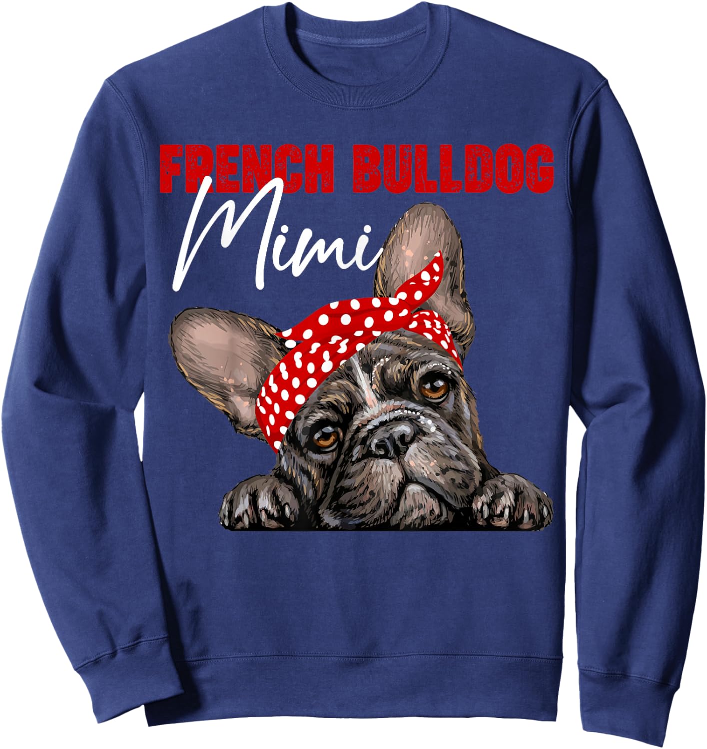 Funny French Bulldog Mimi Frenchie Dog Mimi Mama Mothers Day Sweatshirt - Sweatshirt | Navy