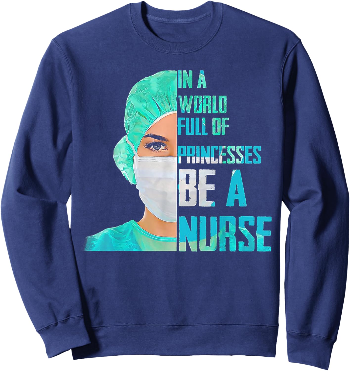 In A World Full Of Princesses Be A Nurse Sweatshirt - Sweatshirt | Navy