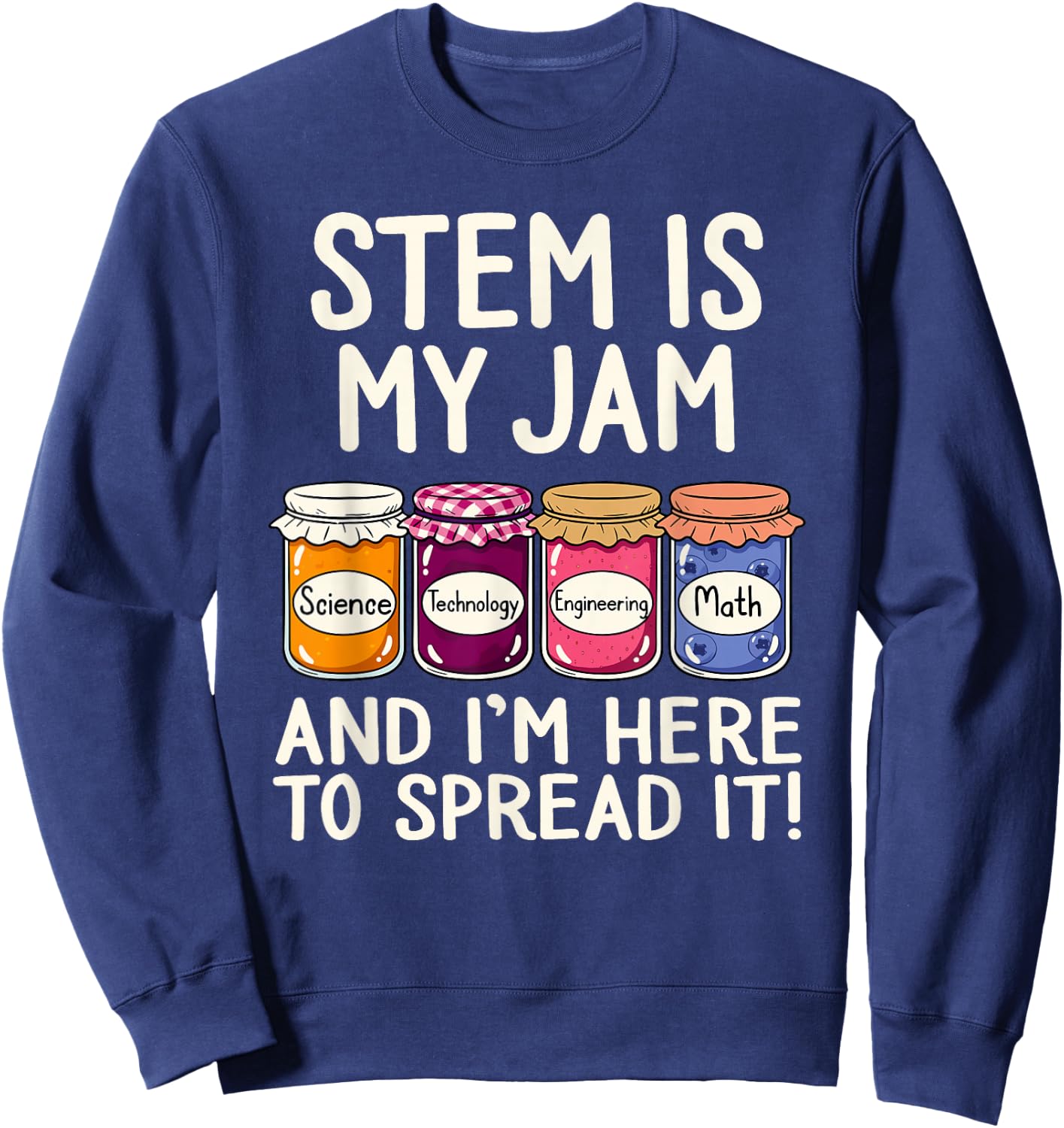 STEM is My Jam | Science Technology Engineering Mathematics Sweatshirt - Sweatshirt | Navy