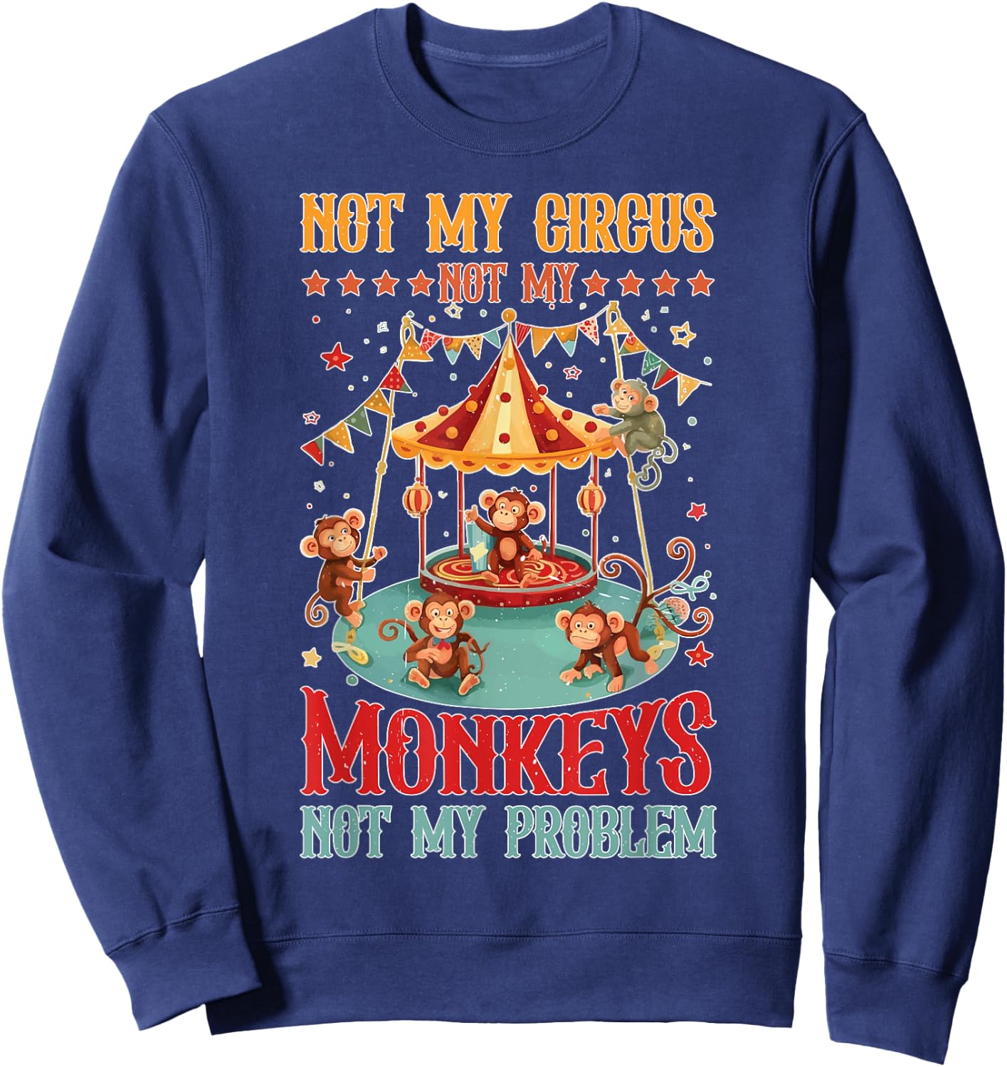 Not My Circus Not My Monkeys Not My Problem Sweatshirt - Sweatshirt | Navy