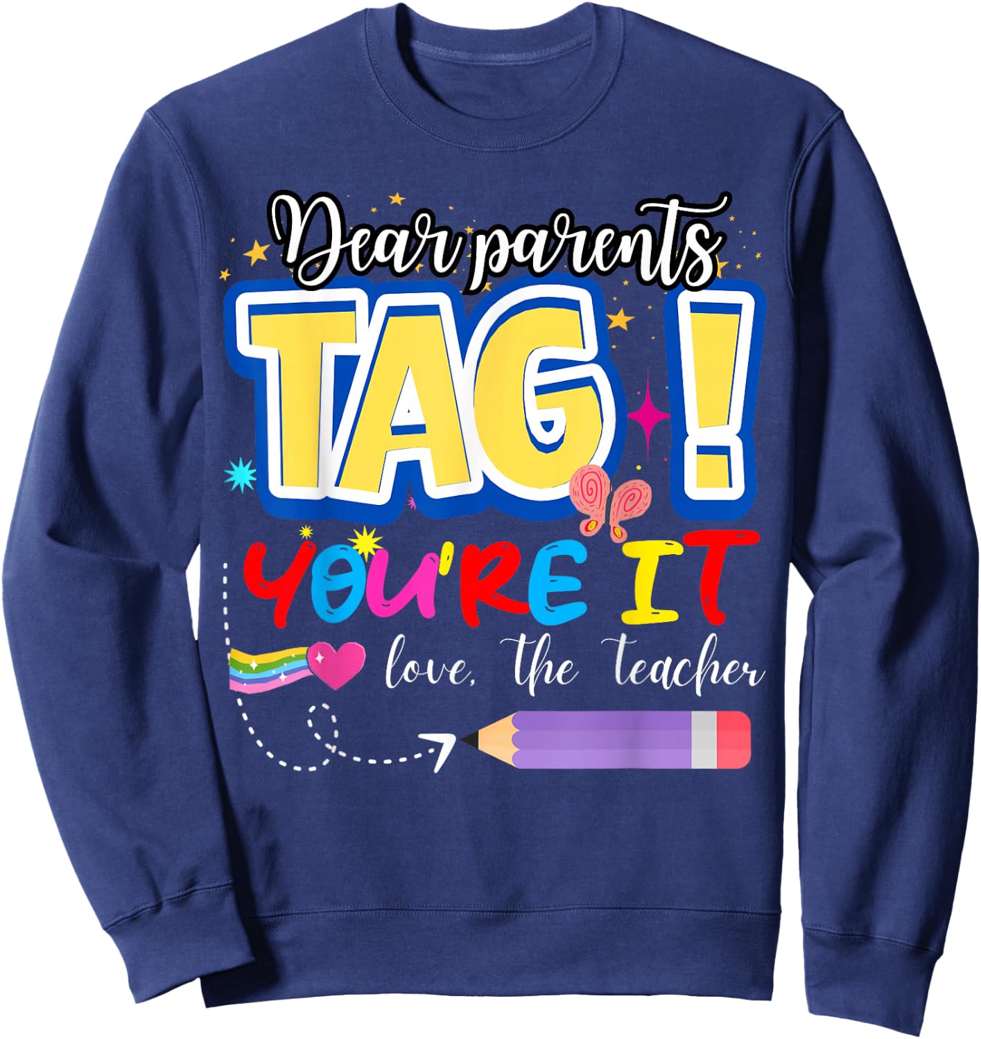 Dear Parents Tag You're It Love Teachers Last Day of School Sweatshirt - Sweatshirt | Navy