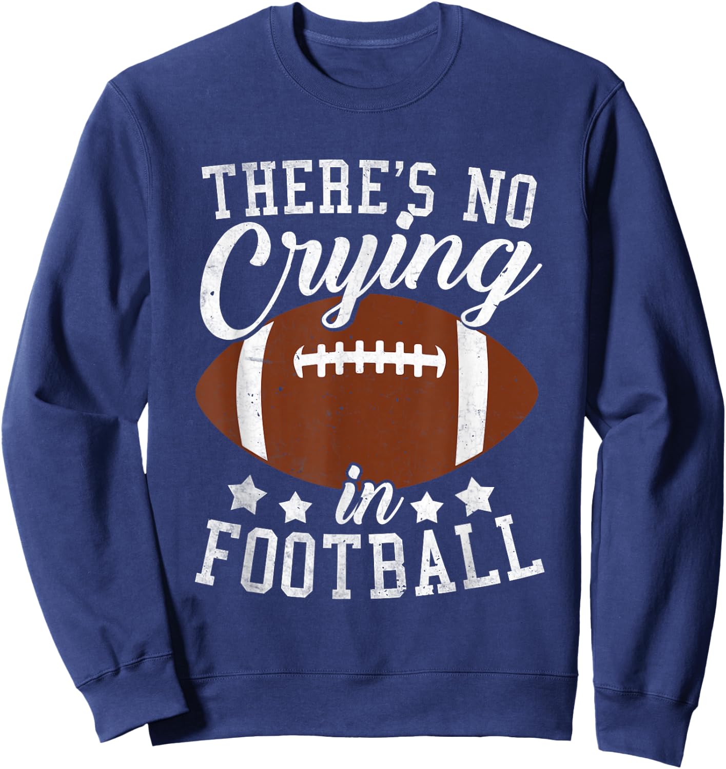 Funny Football Player There Is No Crying In Football Sweatshirt - Sweatshirt | Navy