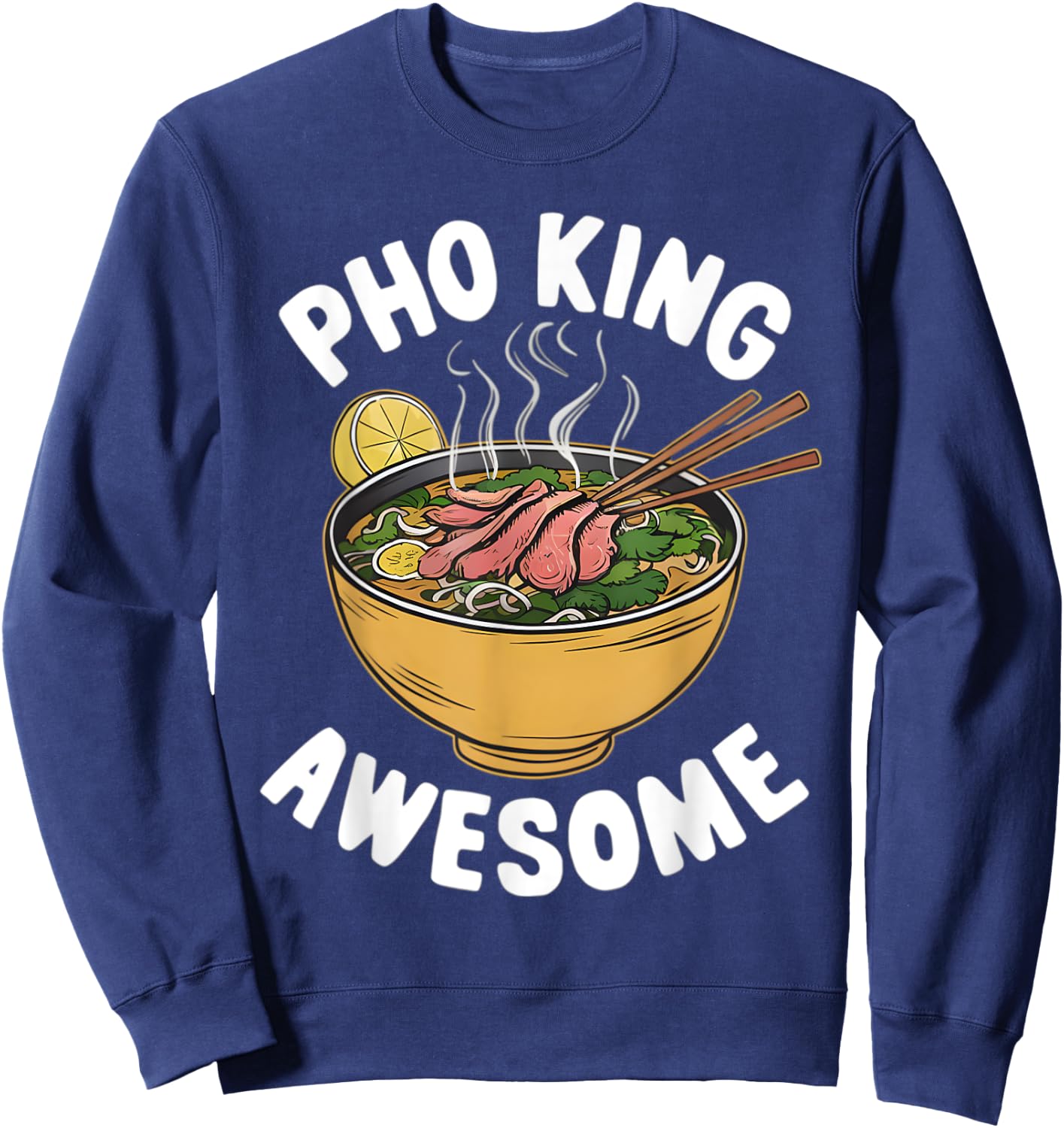 Pho King Awesome Funny Vietnamese Cuisine Vietnam Noodle Sweatshirt - Sweatshirt | Navy