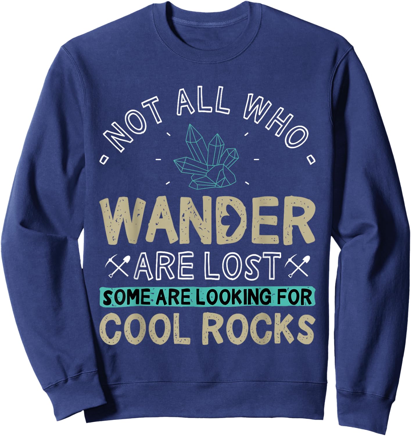 Some are Looking for Cool Rocks - Geologist Geode Hunter Sweatshirt - Sweatshirt | Navy