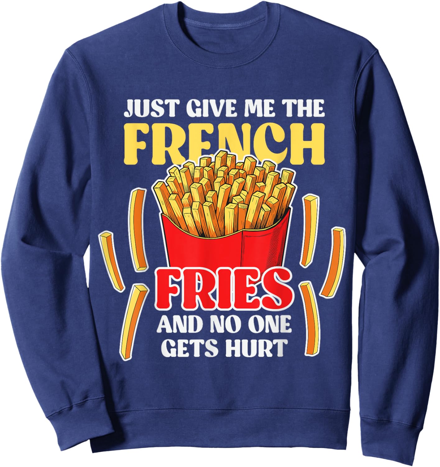 Just Give Me The French Fries - Fast Food Lover French Fry Sweatshirt - Sweatshirt | Navy