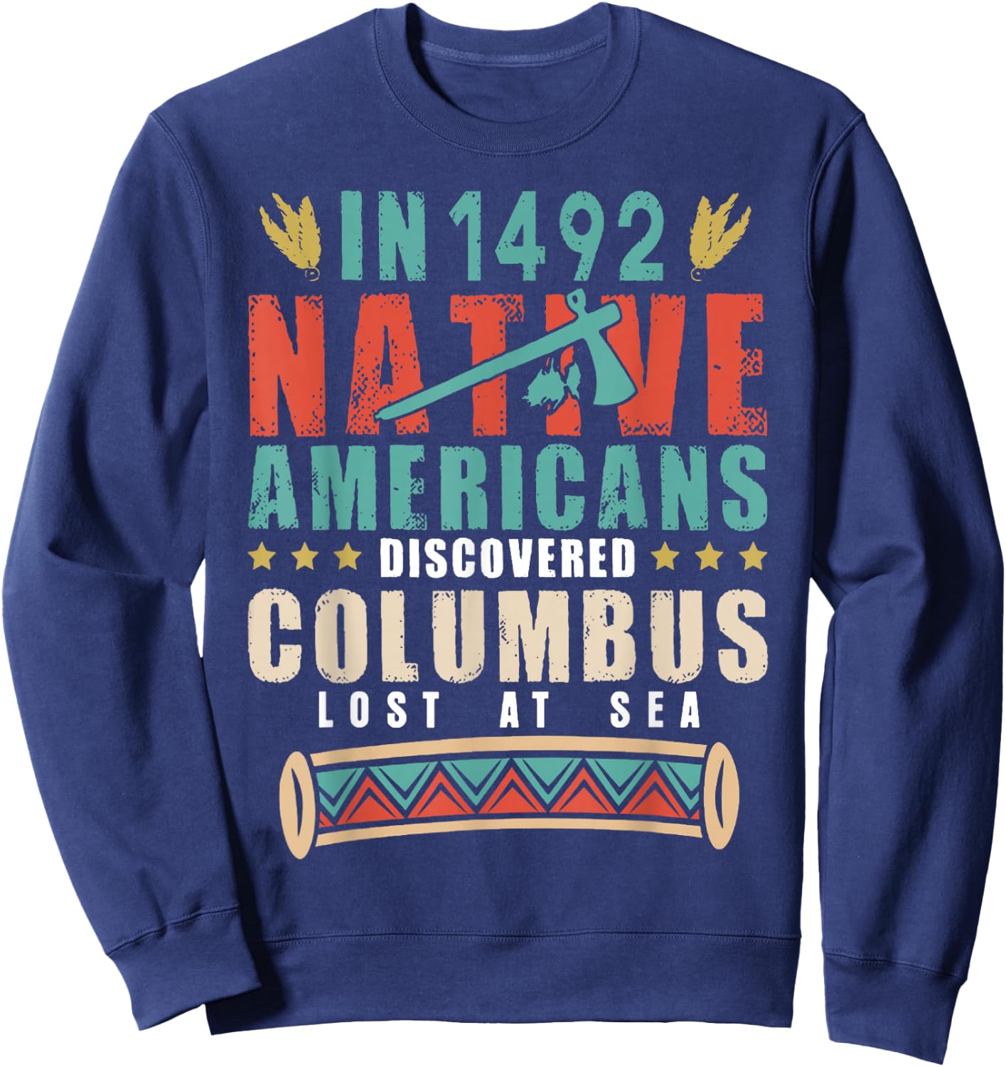 In 1492 Native Americans Discovered Columbus Lost Sweatshirt - Sweatshirt | Navy