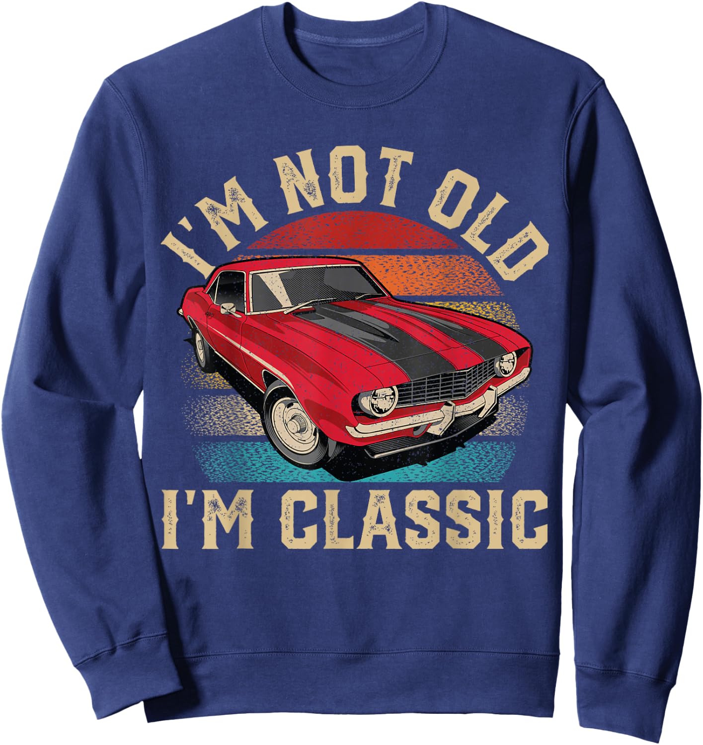 I'm Not Old I'm Classic Father's Day Vintage Car Men Dad Sweatshirt - Sweatshirt | Navy