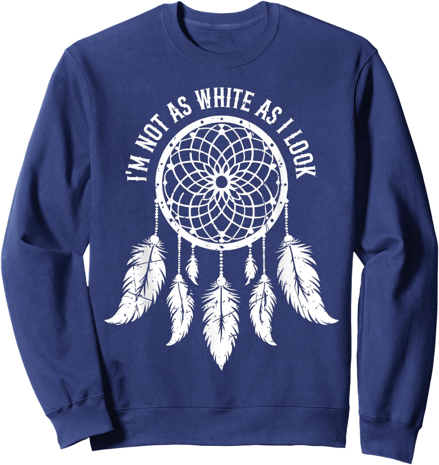 Im Not As White As I Look Native American Indigenous Vintage Sweatshirt - Sweatshirt | Navy