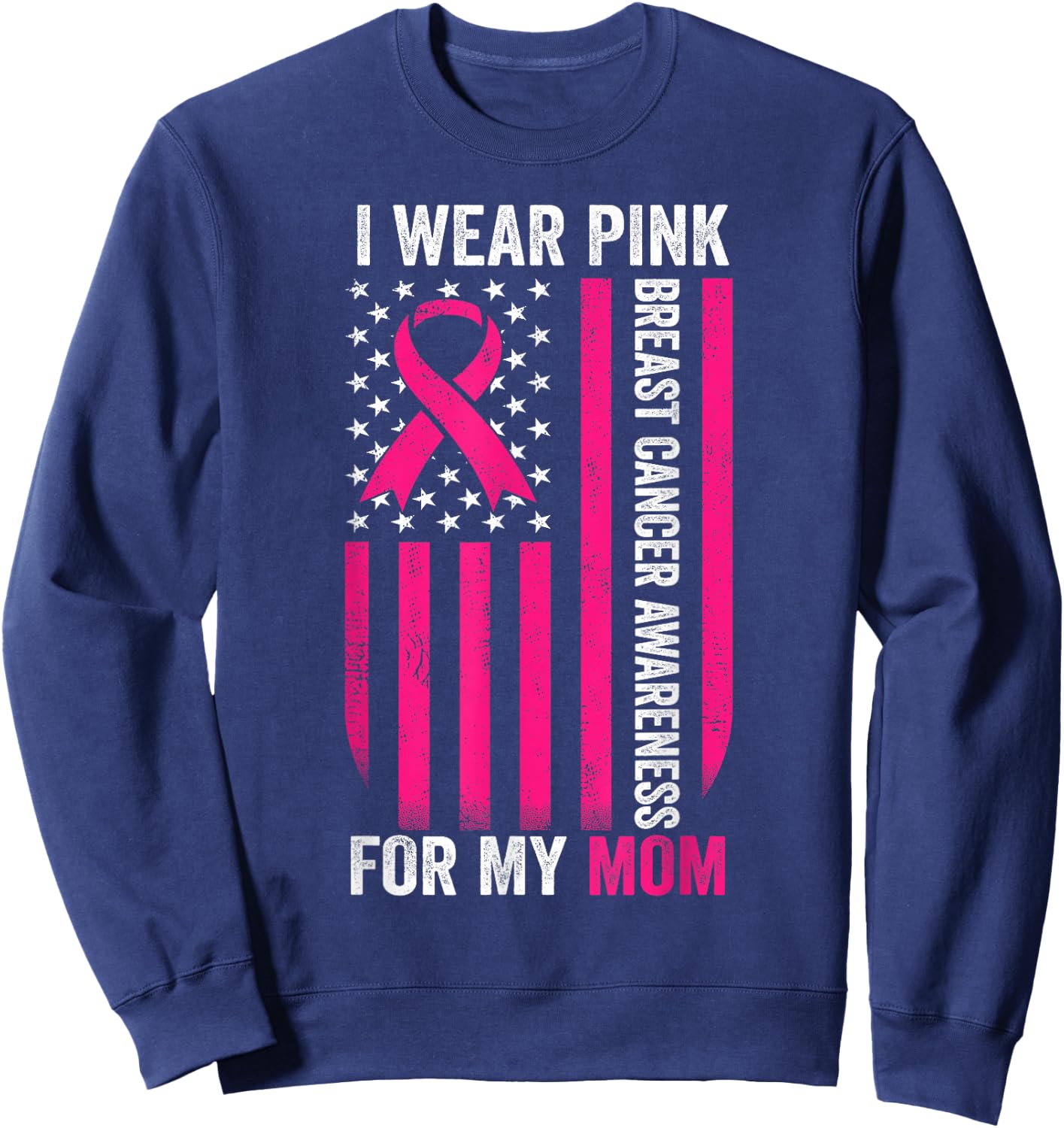 I Wear Pink for My Mom Breast Cancer Awareness American Flag Sweatshirt - Sweatshirt | Navy