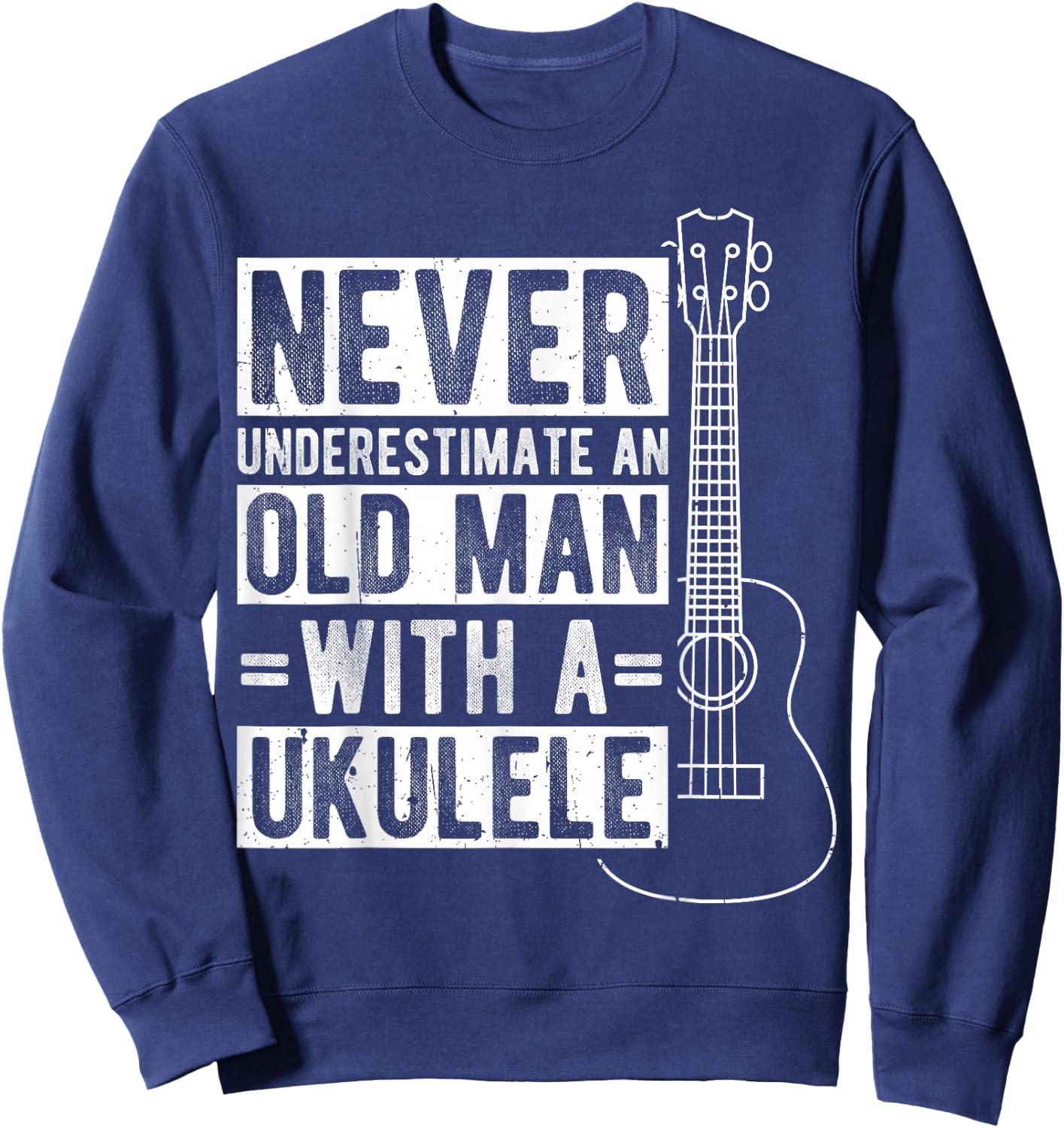 NEVER UNDERESTIMATE AN OLD MAN WITH A UKULELE Musican Sweatshirt - Sweatshirt | Navy