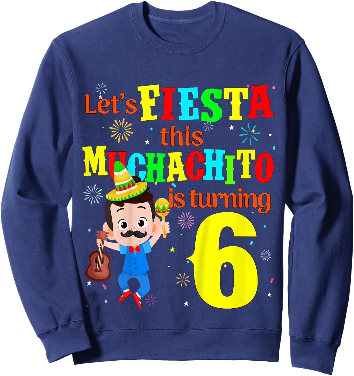 Kids Let's Fiesta this Muchachito is turning 6 Mexican Birthday Sweatshirt - Sweatshirt | Navy
