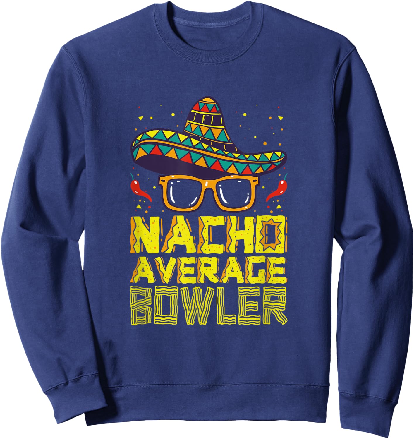 Nacho Average Bowler Mexican Bowling Cinco De Mayo Fiesta Sweatshirt - Sweatshirt | Navy