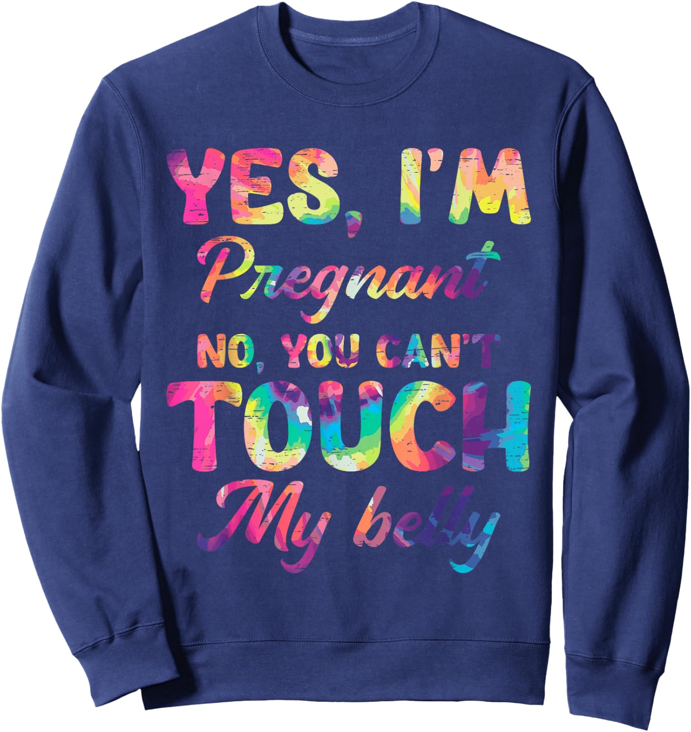 Yes I'm Pregnant No You Can't Touch My Belly Sweatshirt - Sweatshirt | Navy