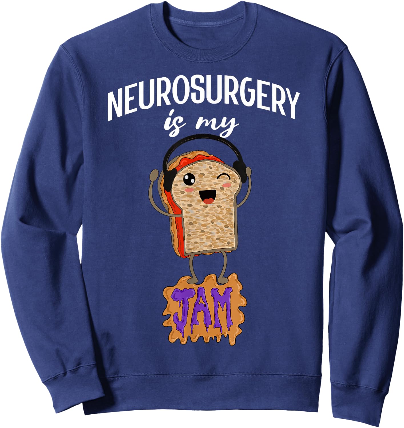 Neurosurgery is my Jam Funny Neurosurgeon Doctor Surgeon Sweatshirt - Sweatshirt | Navy